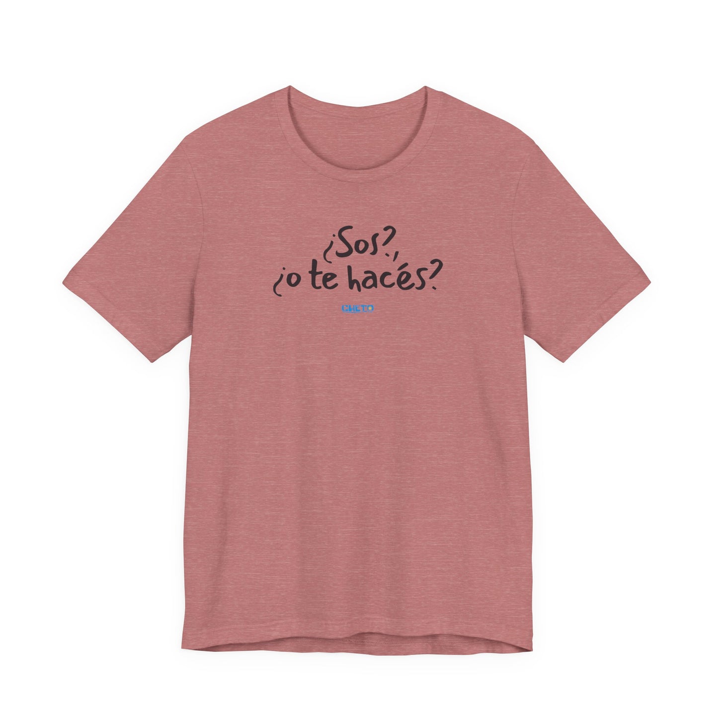 ¿Sos?, ¿o te hacés? - Unisex Jersey Tee