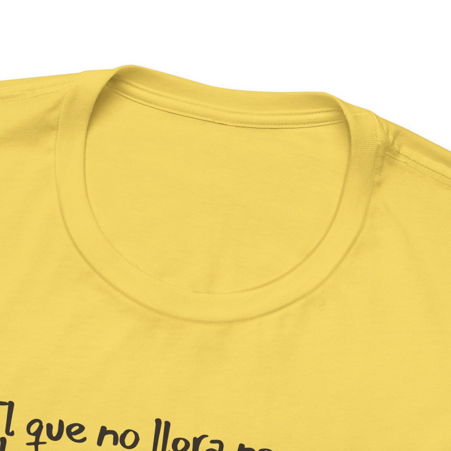 El que no llora no mama... - Unisex Jersey Tee
