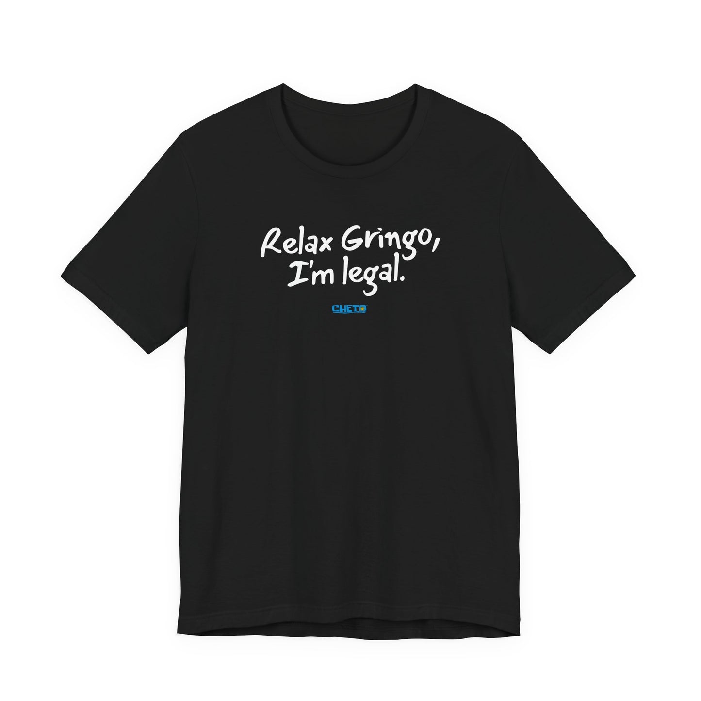Relax Gringo, I’m Legal - Unisex Jersey Tee