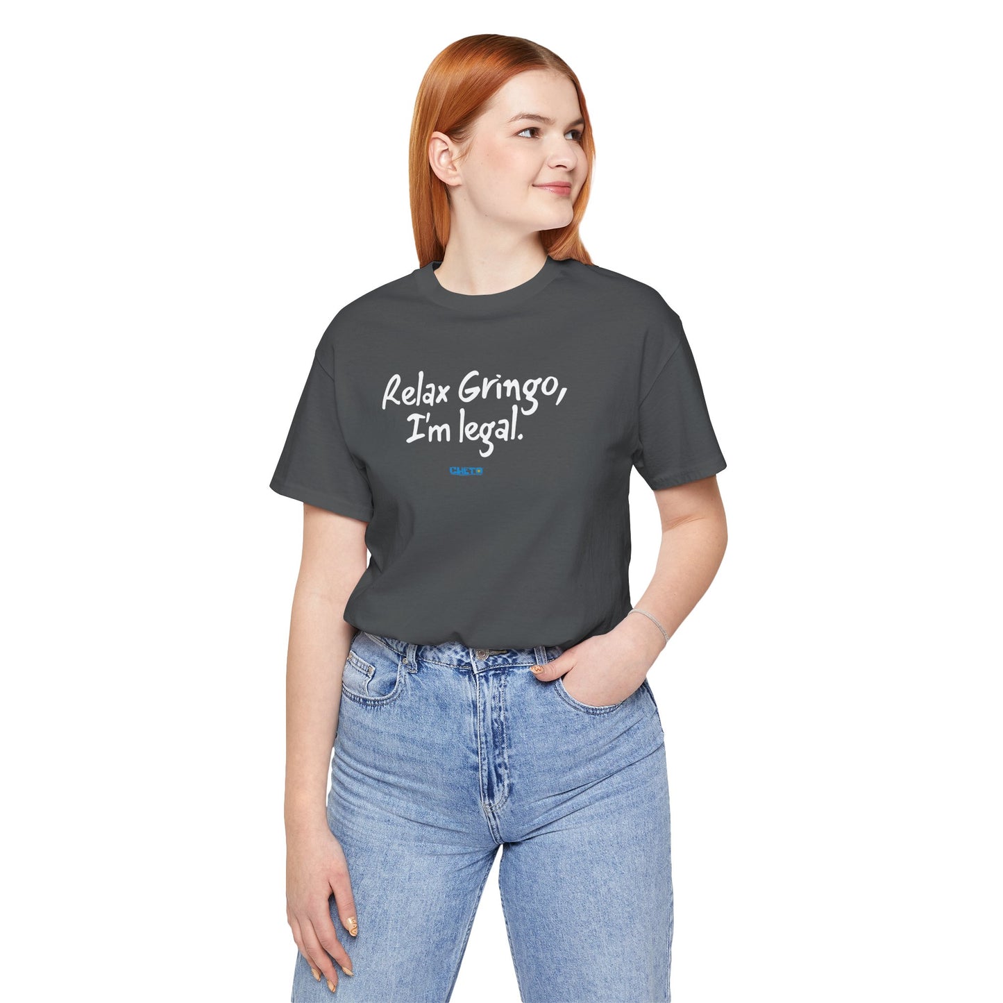 Relax Gringo, I’m Legal - Unisex Jersey Tee