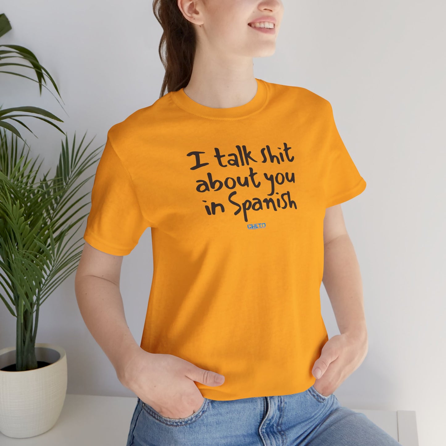 I talk shit about you in Spanish - Unisex Jersey Tee