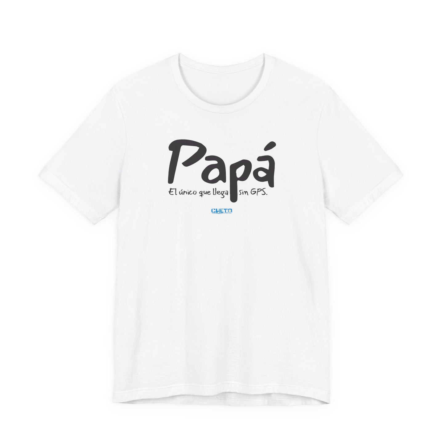 Papá. El único que llega sin GPS - Unisex Jersey Tee