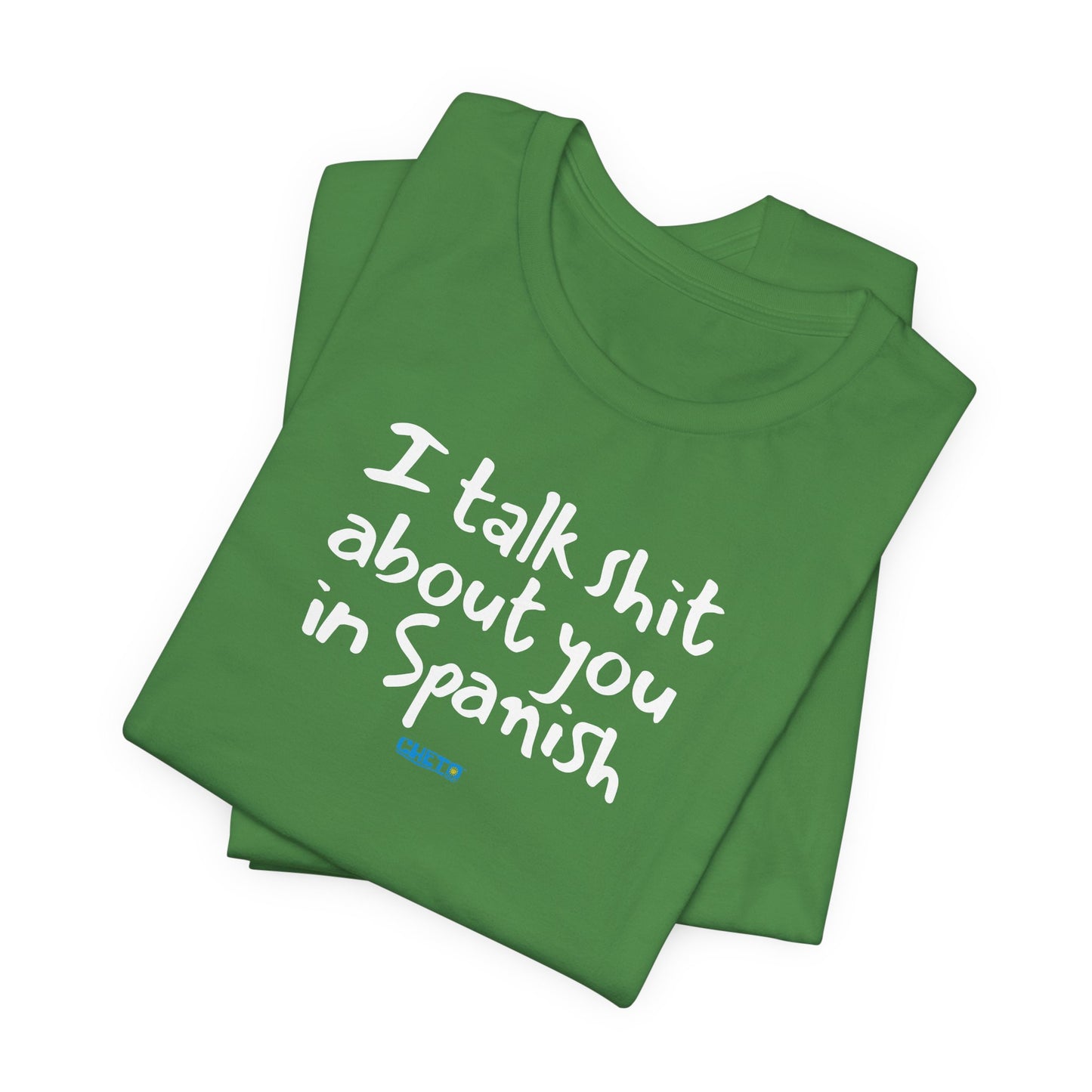 I talk shit about you in Spanish - Unisex Jersey Tee