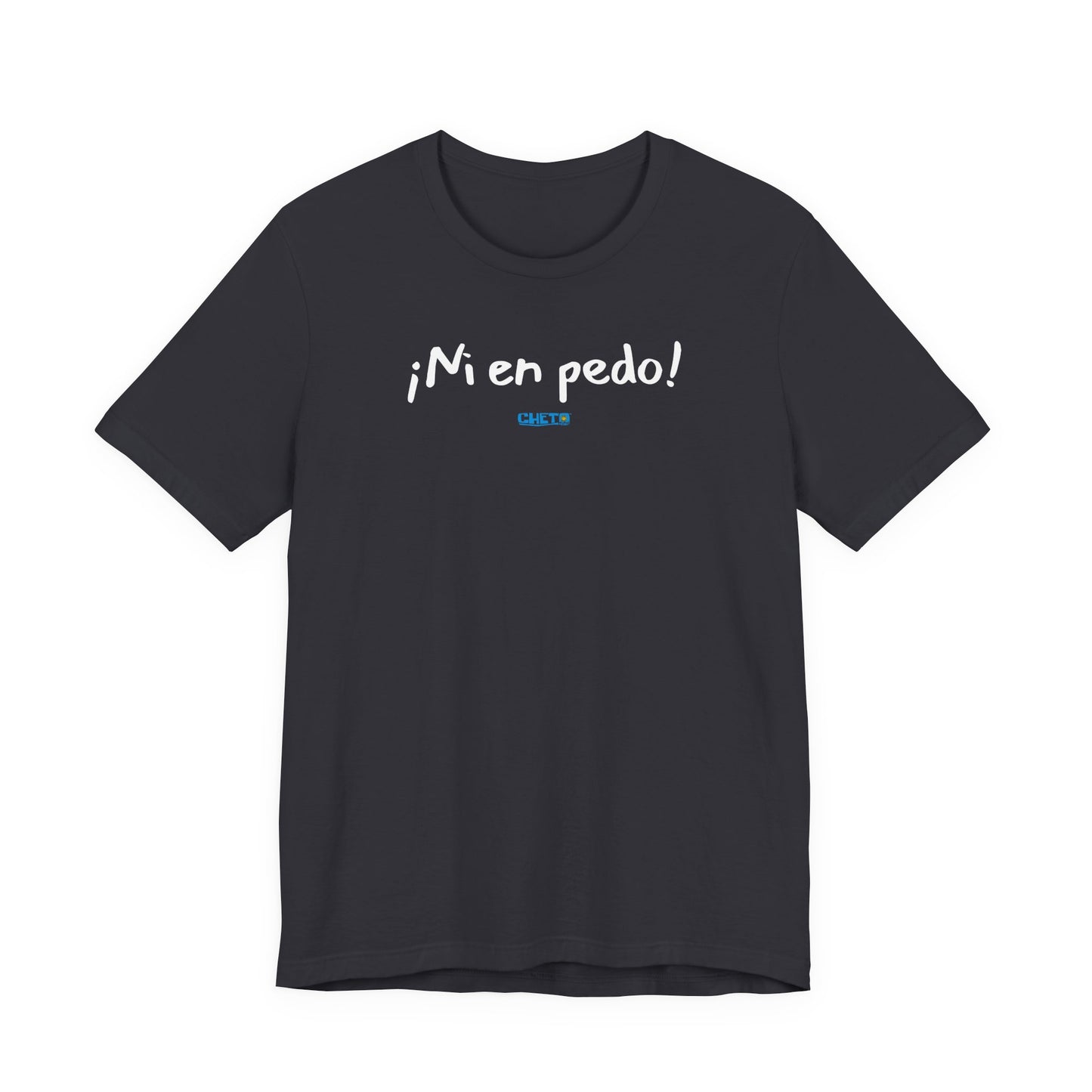 ¡Ni en pedo! Unisex Jersey Tee