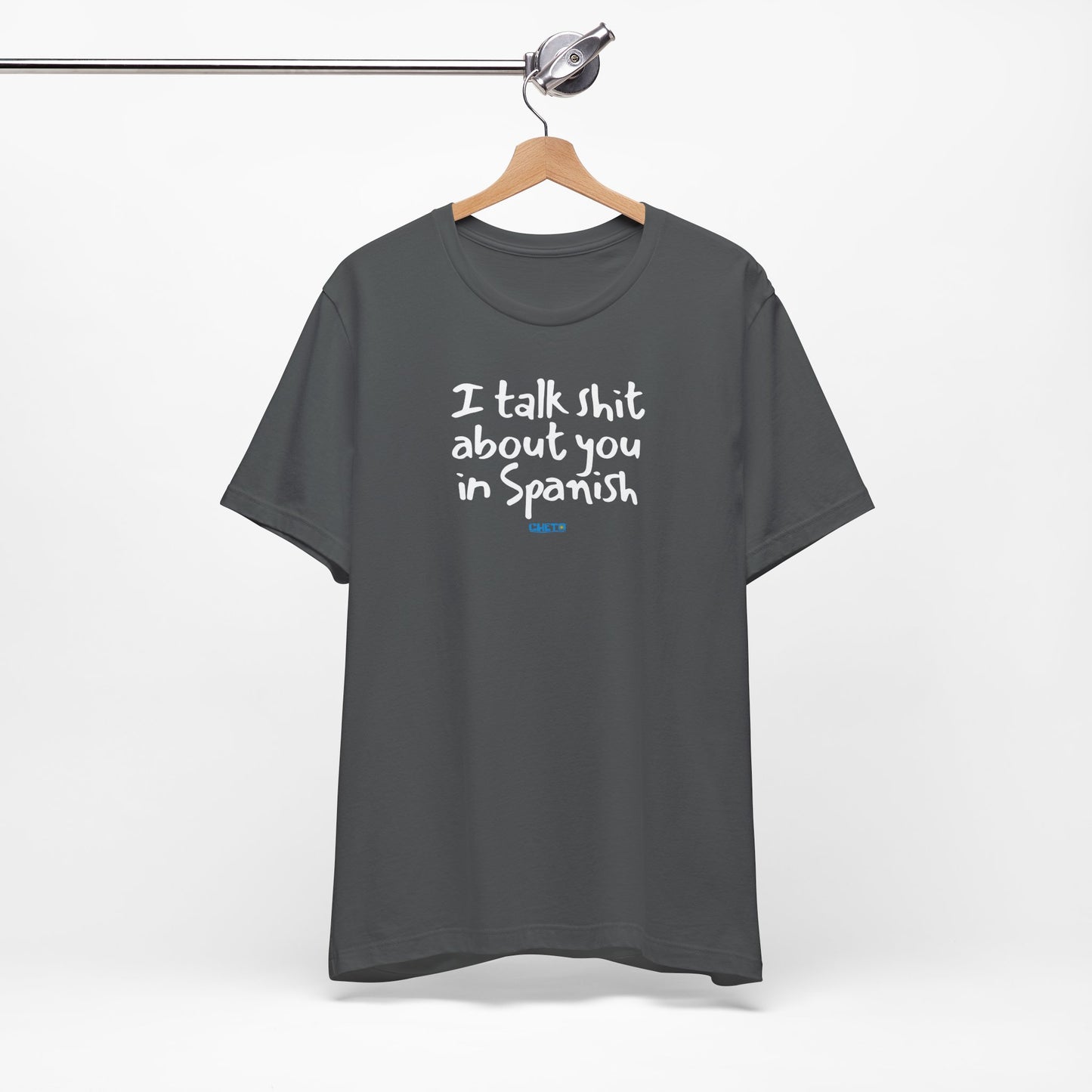 I talk shit about you in Spanish - Unisex Jersey Tee