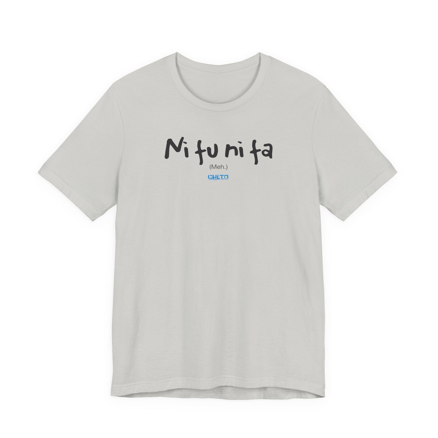 Ni fu ni fa - Unisex Jersey Tee