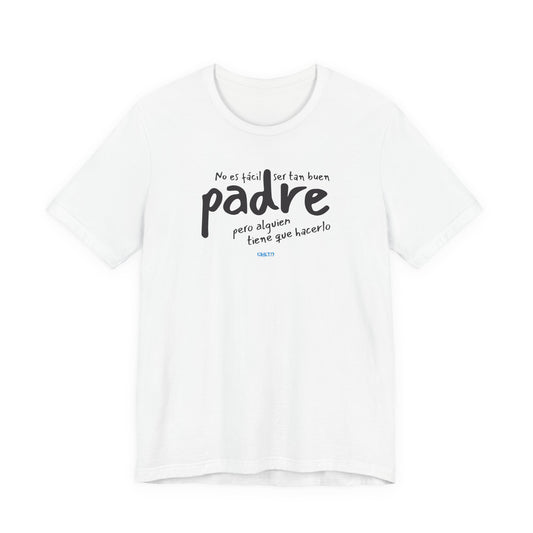 No es fácil ser tan buen padre, pero alguien tiene que hacerlo - Unisex Jersey Tee