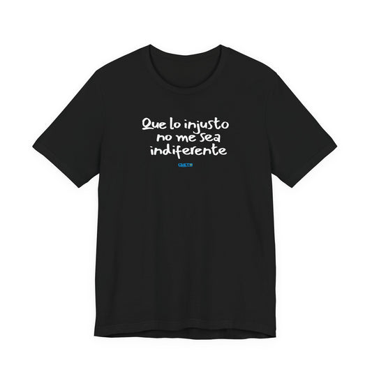 Que lo injusto no me sea indiferente Unisex Jersey Tee