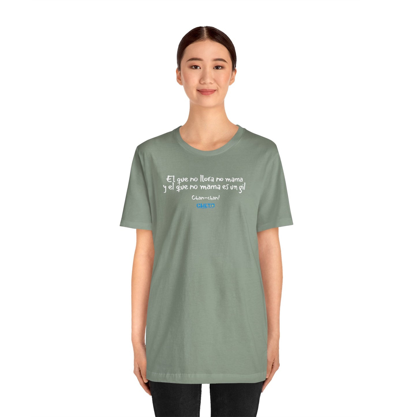 El que no llora no mama... - Unisex Jersey Tee