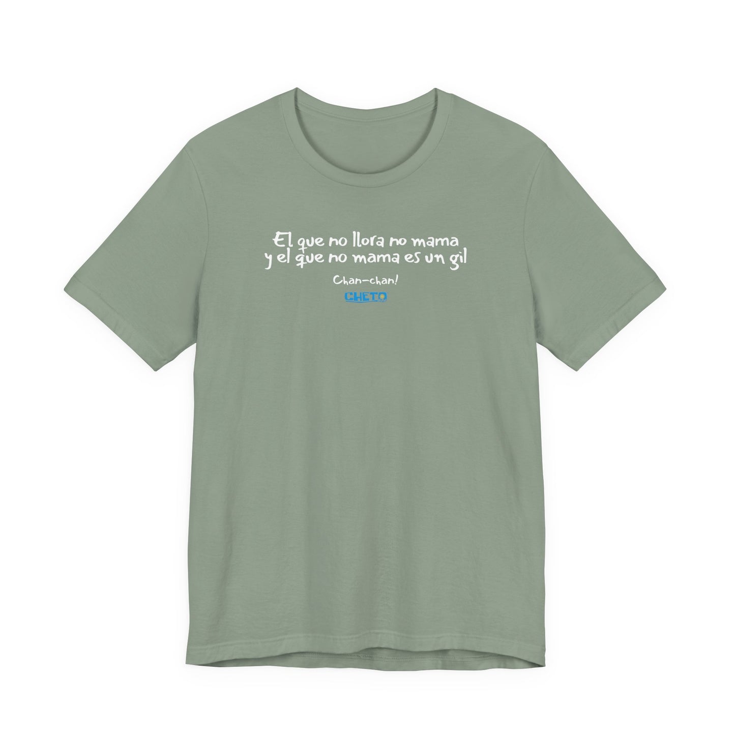El que no llora no mama... - Unisex Jersey Tee