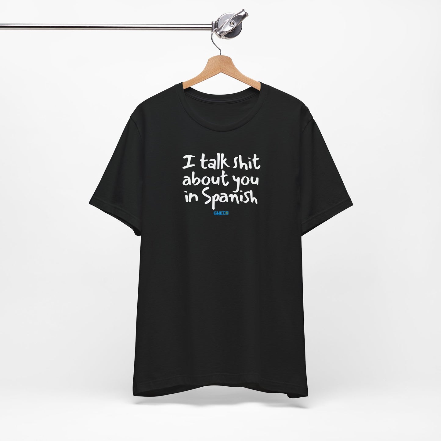 I talk shit about you in Spanish - Unisex Jersey Tee