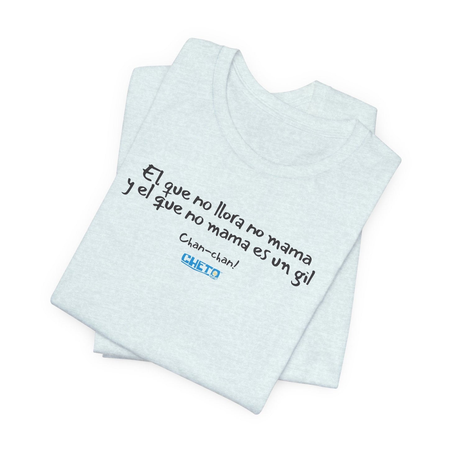 El que no llora no mama... - Unisex Jersey Tee