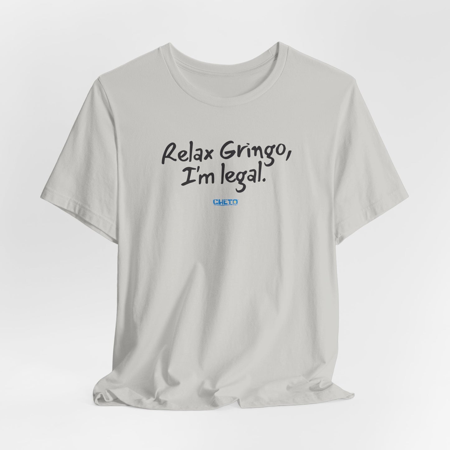 Relax Gringo, I’m Legal - Unisex Jersey Tee