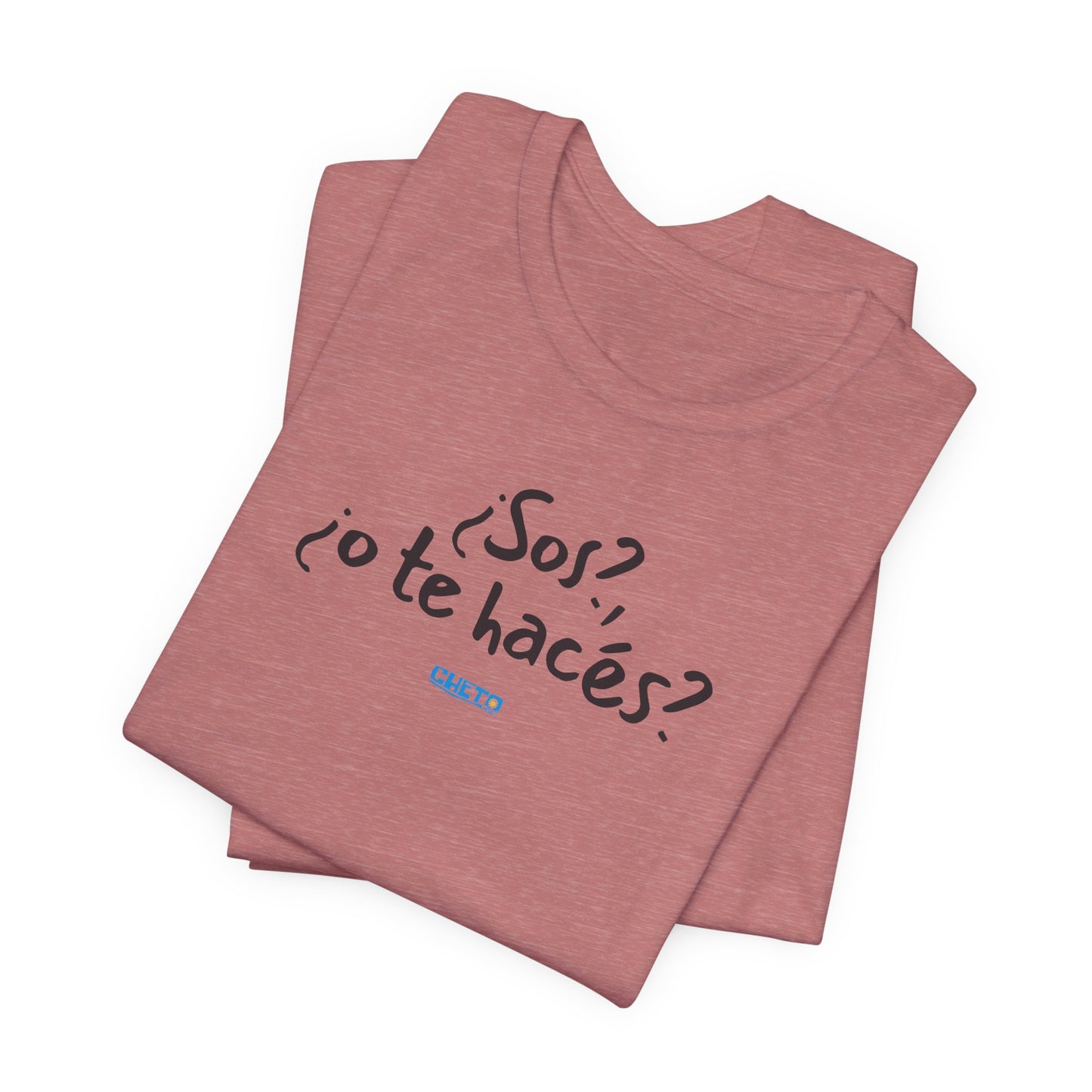 ¿Sos?, ¿o te hacés? - Unisex Jersey Tee