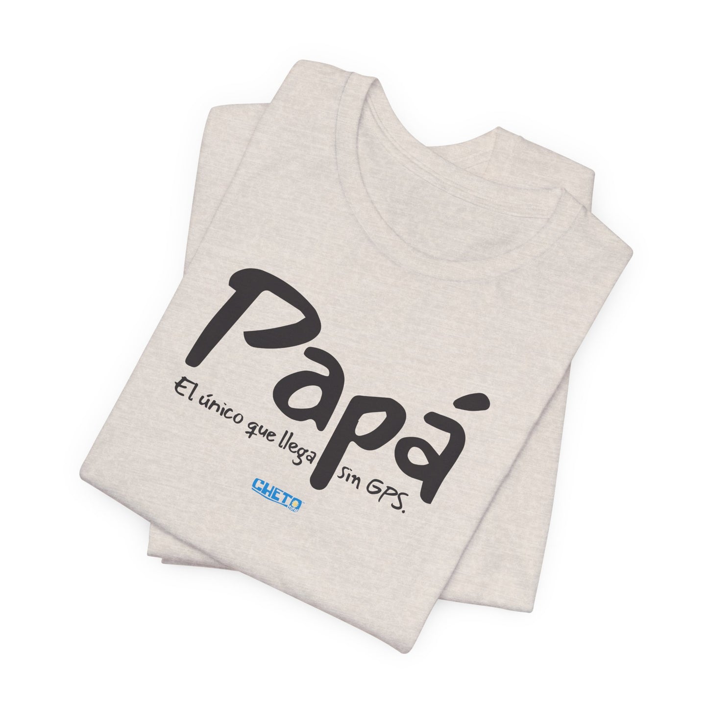 Papá. El único que llega sin GPS - Unisex Jersey Tee