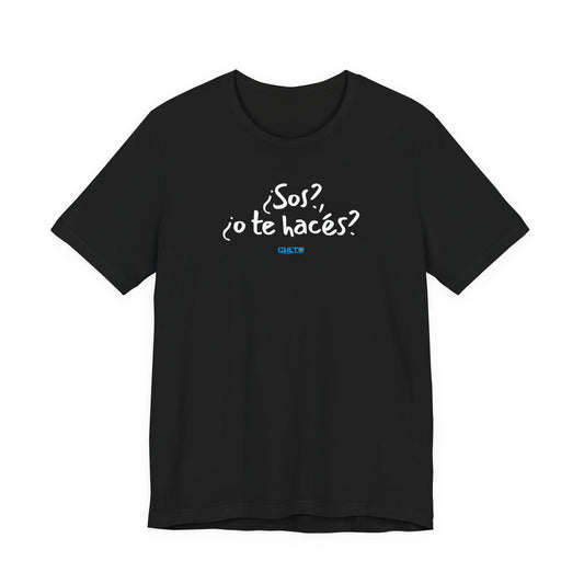 ¿Sos?, ¿o te hacés? - Unisex Jersey Tee