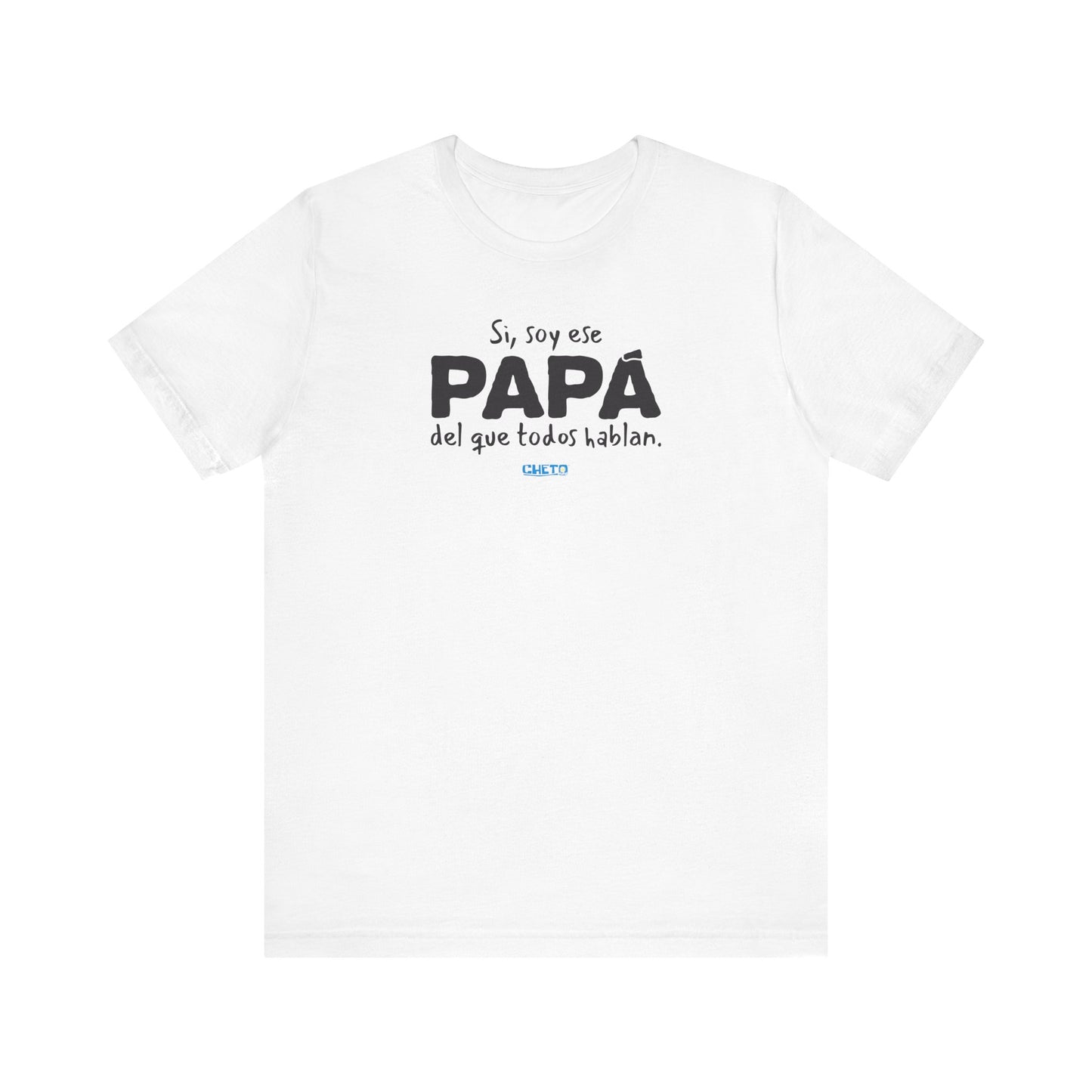 Si, soy ese papá del que todo hablan - Unisex Jersey Tee