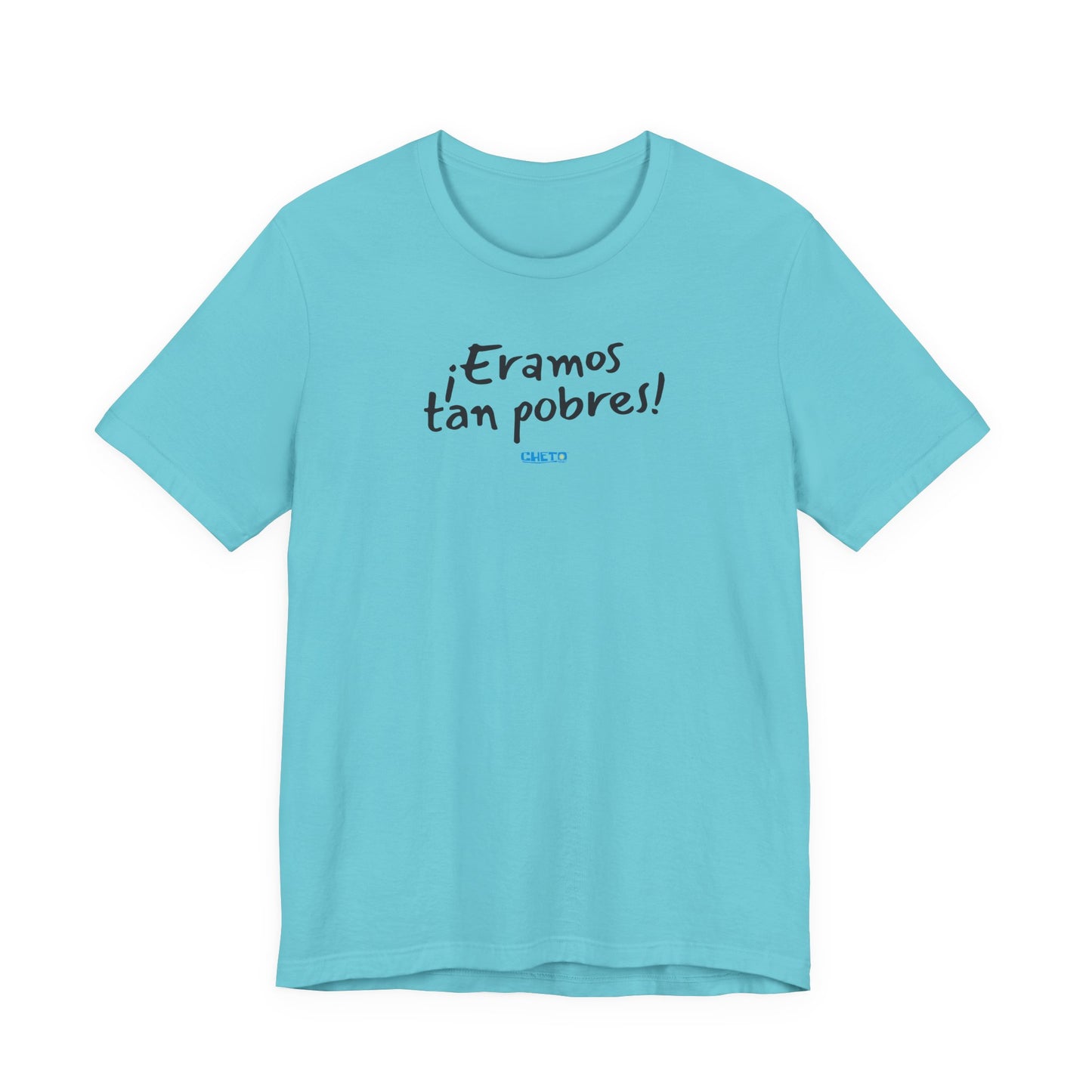 ¡Eramos tan pobres! - Unisex Jersey Tee