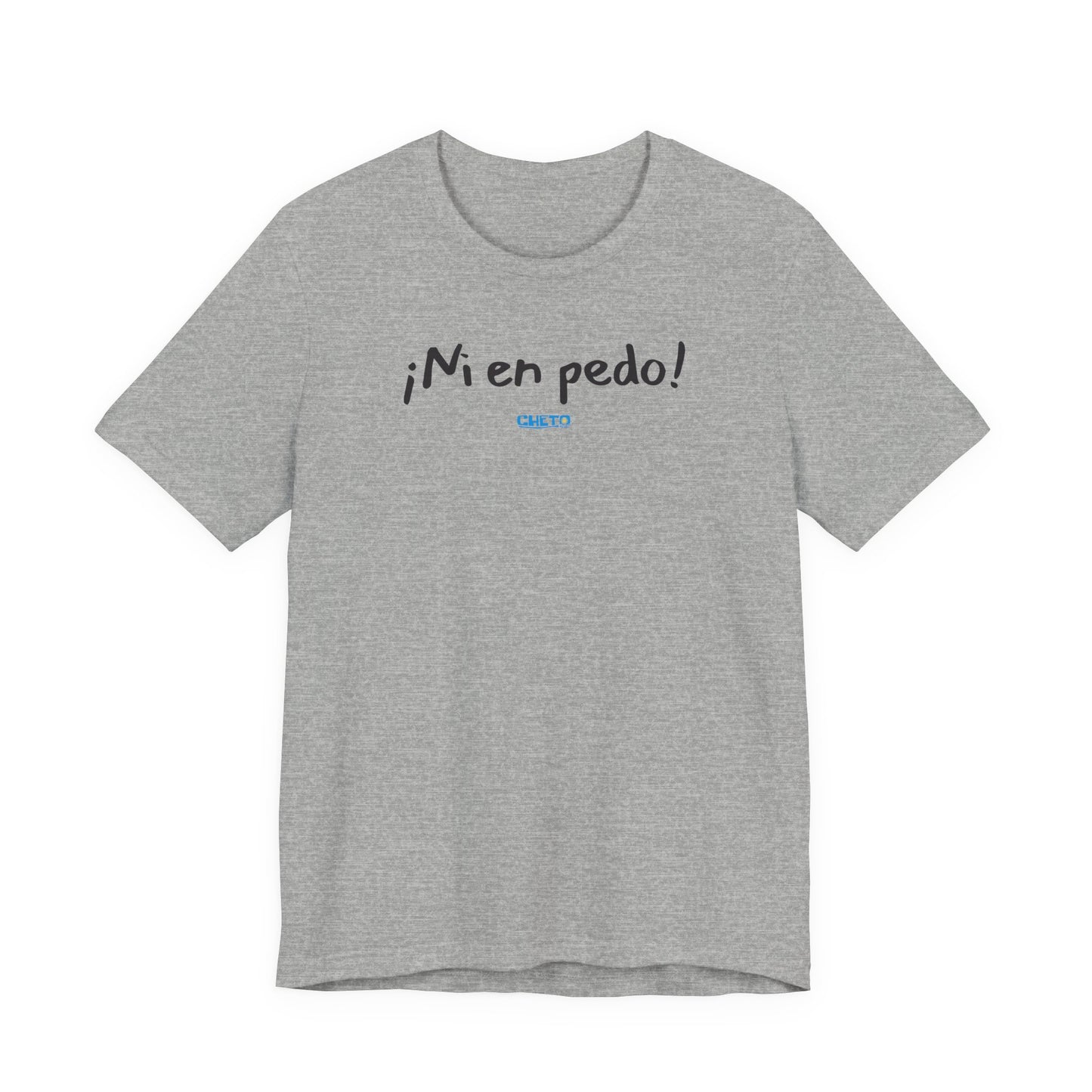 ¡Ni en pedo! Unisex Jersey Tee