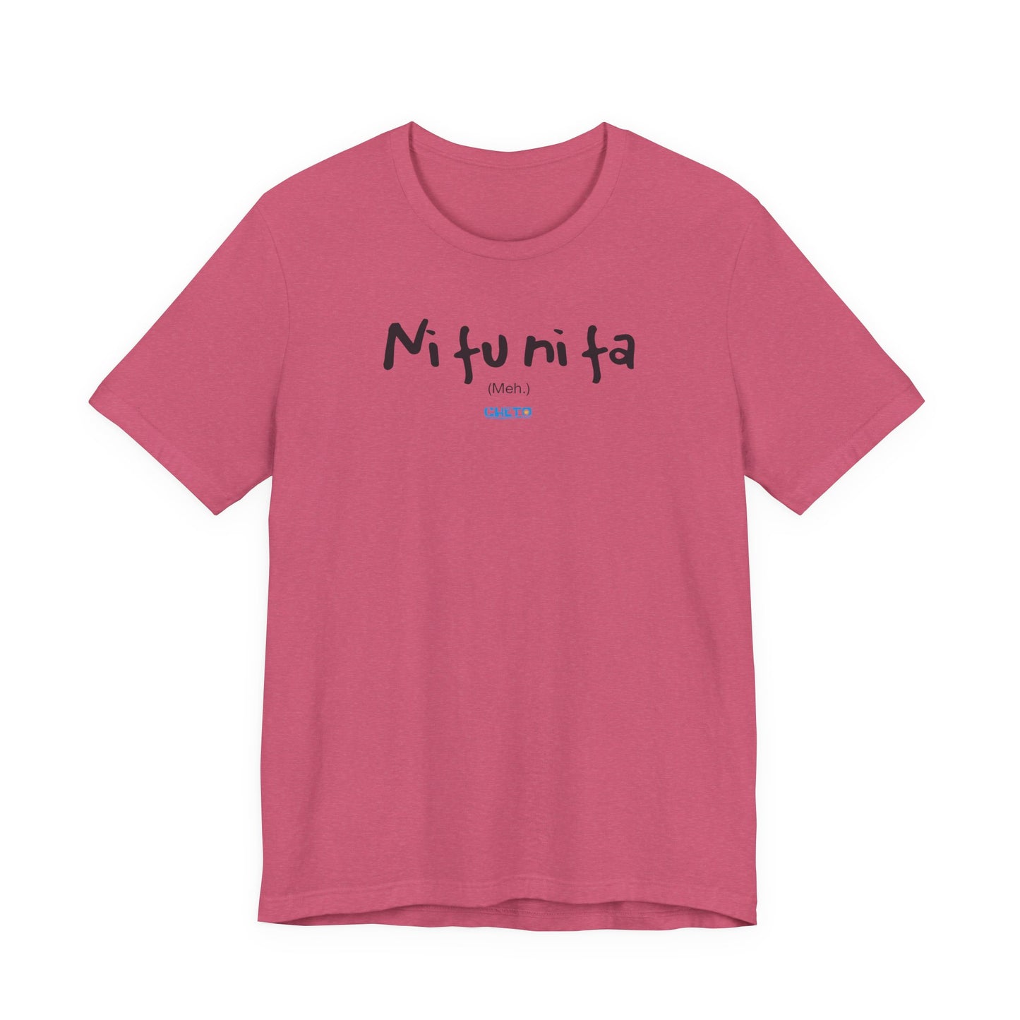 Ni fu ni fa - Unisex Jersey Tee