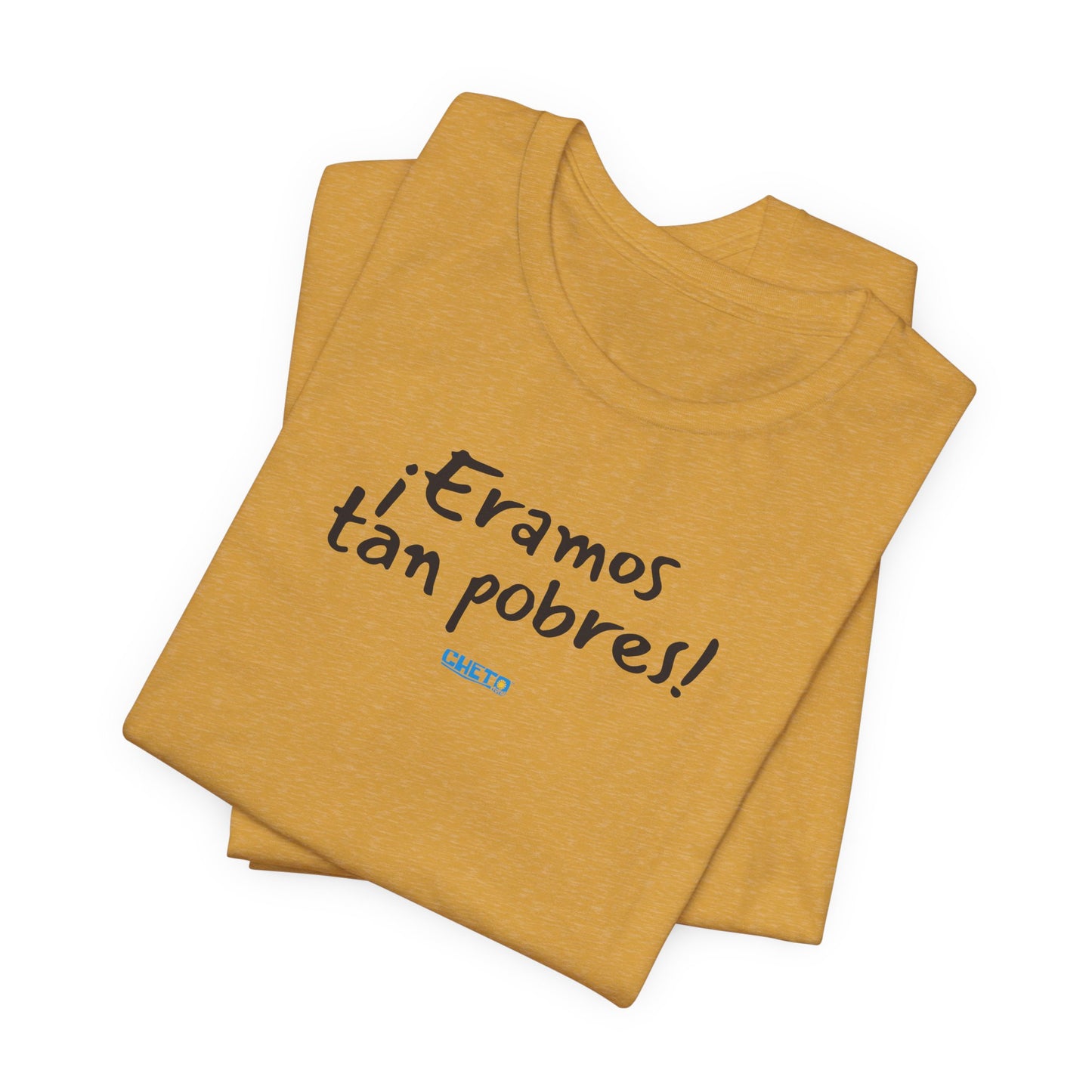 ¡Eramos tan pobres! - Unisex Jersey Tee