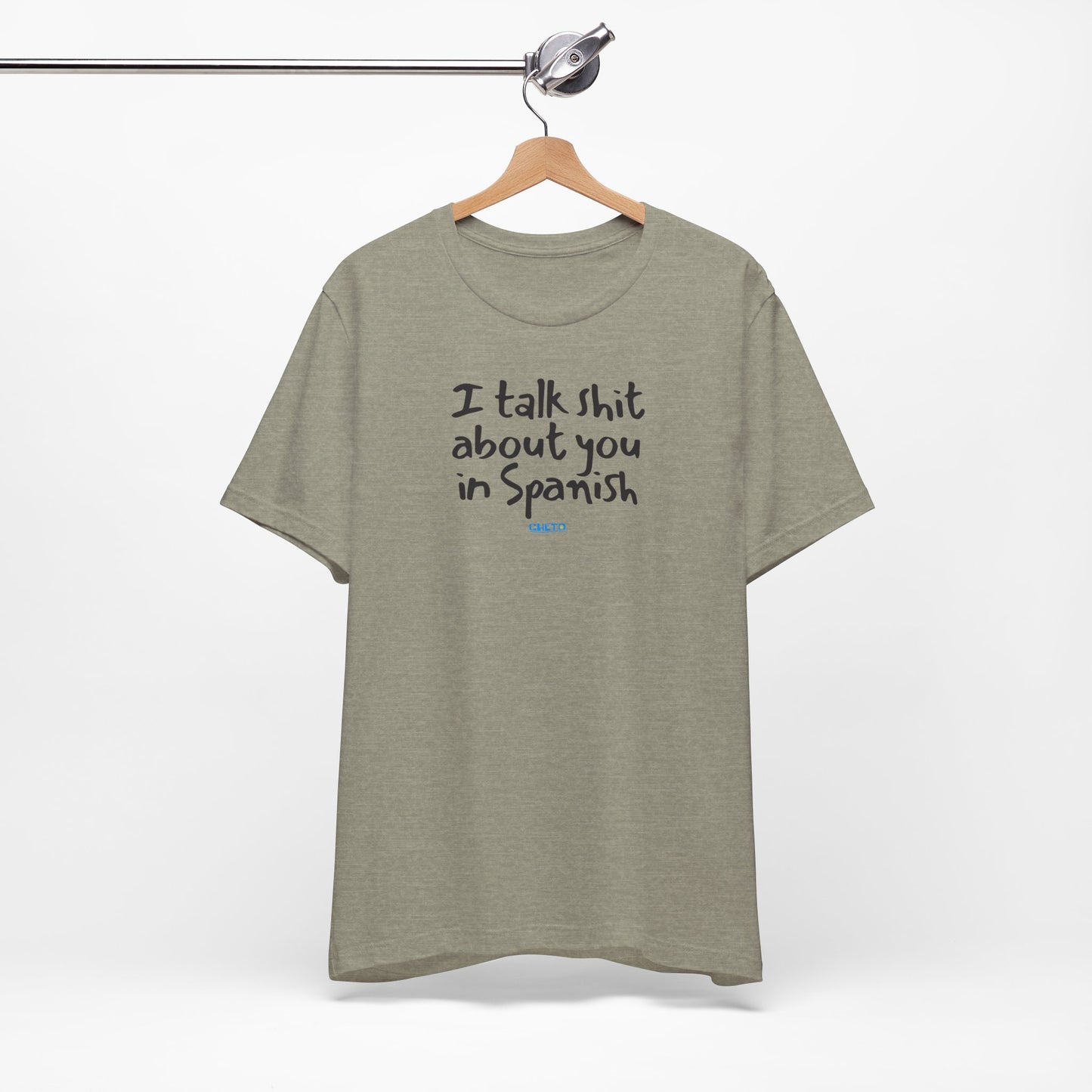 I talk shit about you in Spanish - Unisex Jersey Tee