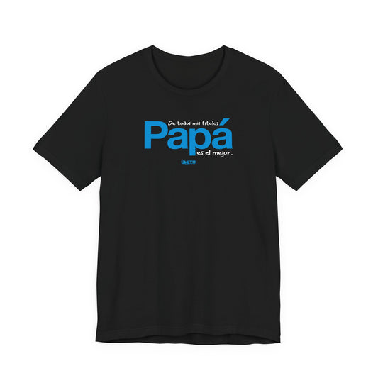 De todos mis títulos, Papá, es el mejor. - Unisex Jersey Tee