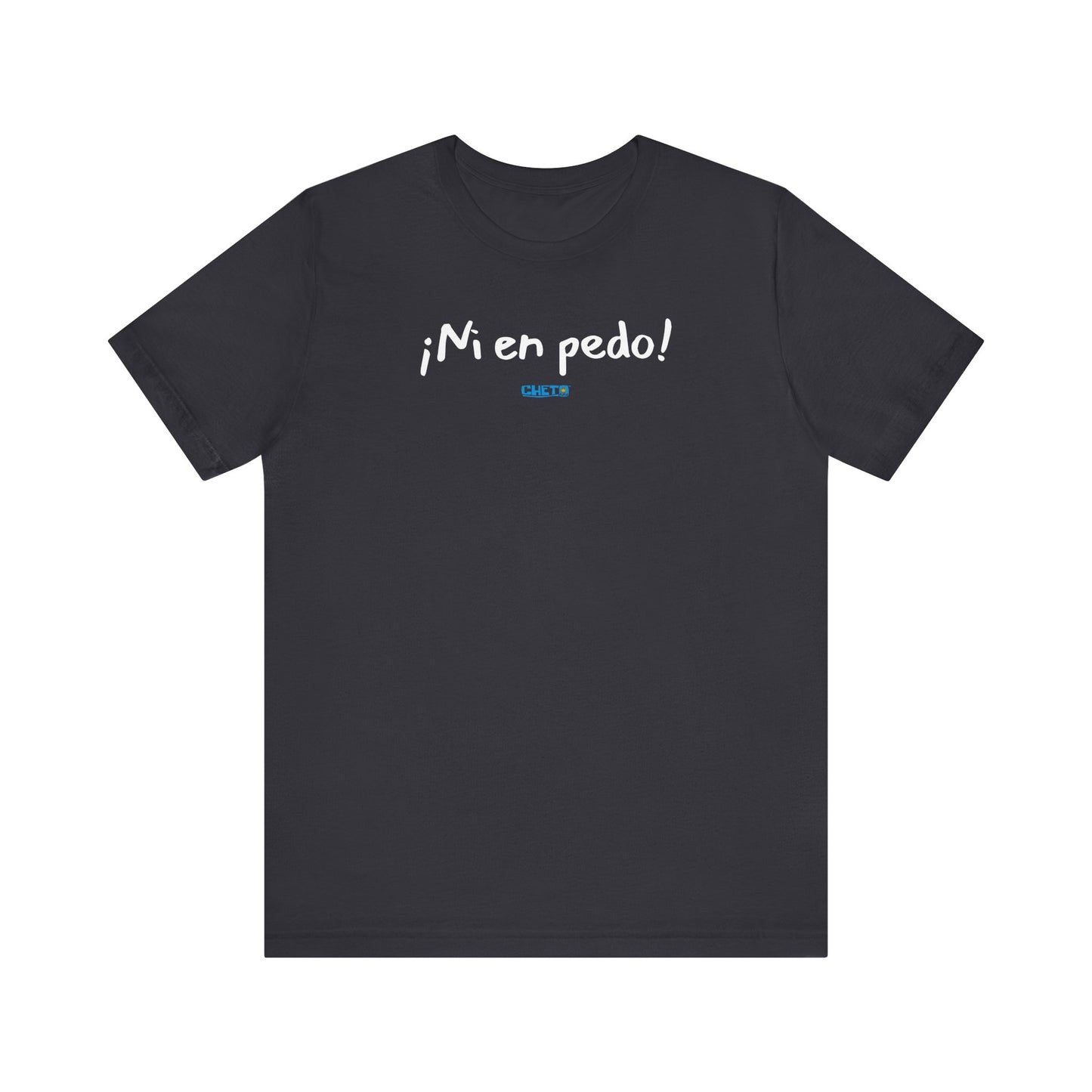 ¡Ni en pedo! Unisex Jersey Tee