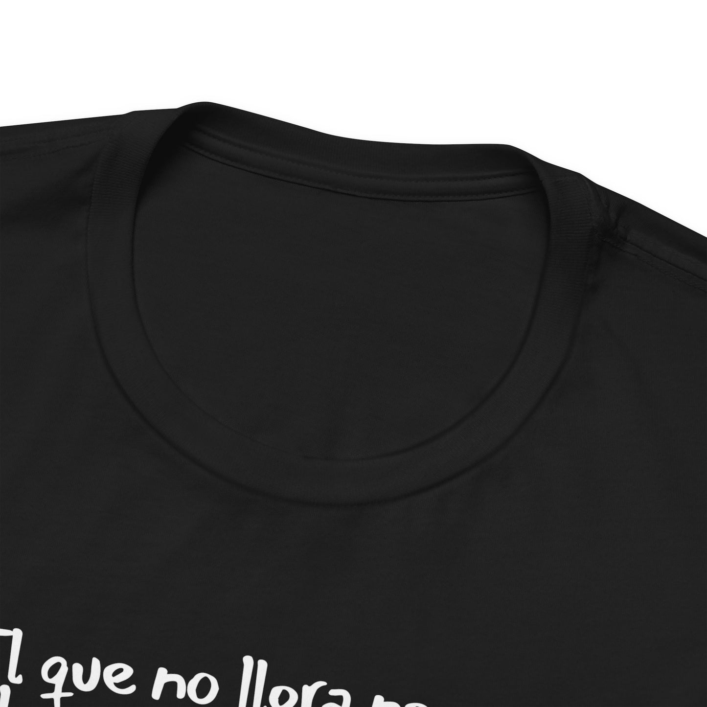 El que no llora no mama... - Unisex Jersey Tee