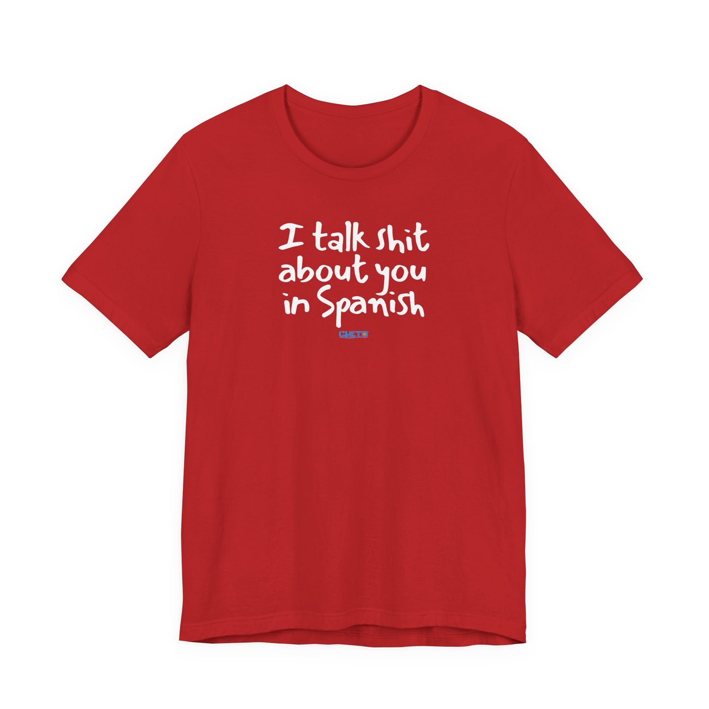I talk shit about you in Spanish - Unisex Jersey Tee