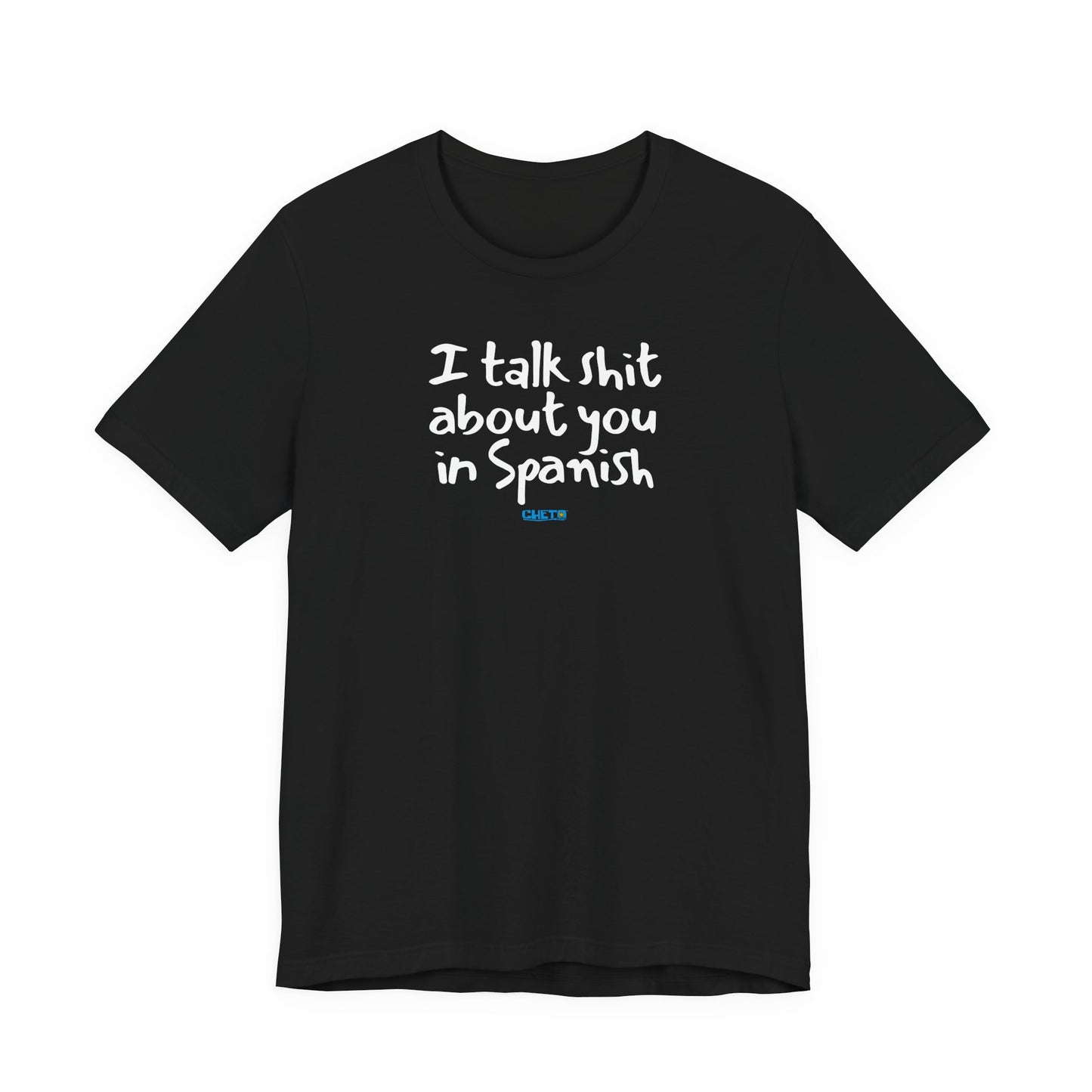 I talk shit about you in Spanish - Unisex Jersey Tee