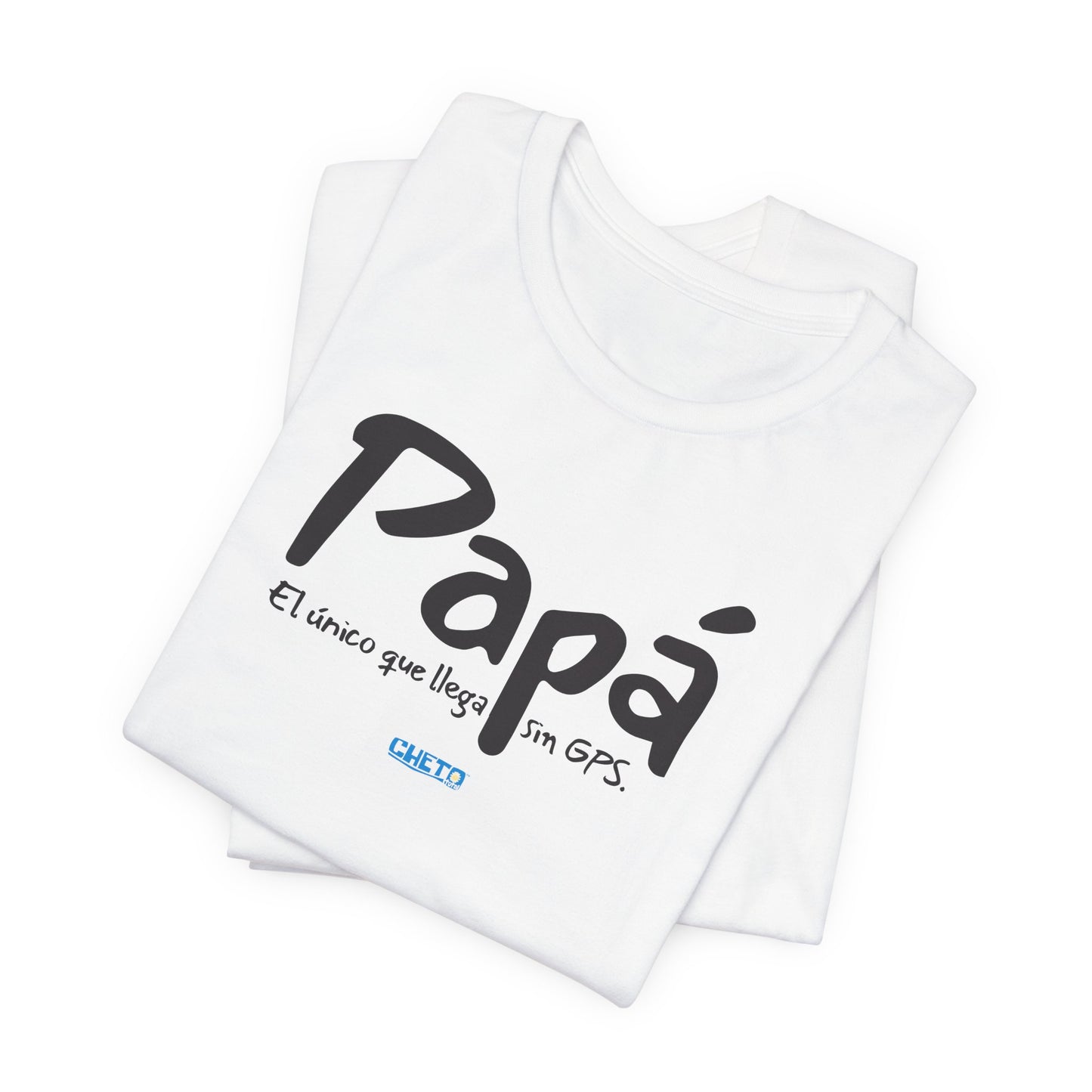 Papá. El único que llega sin GPS - Unisex Jersey Tee