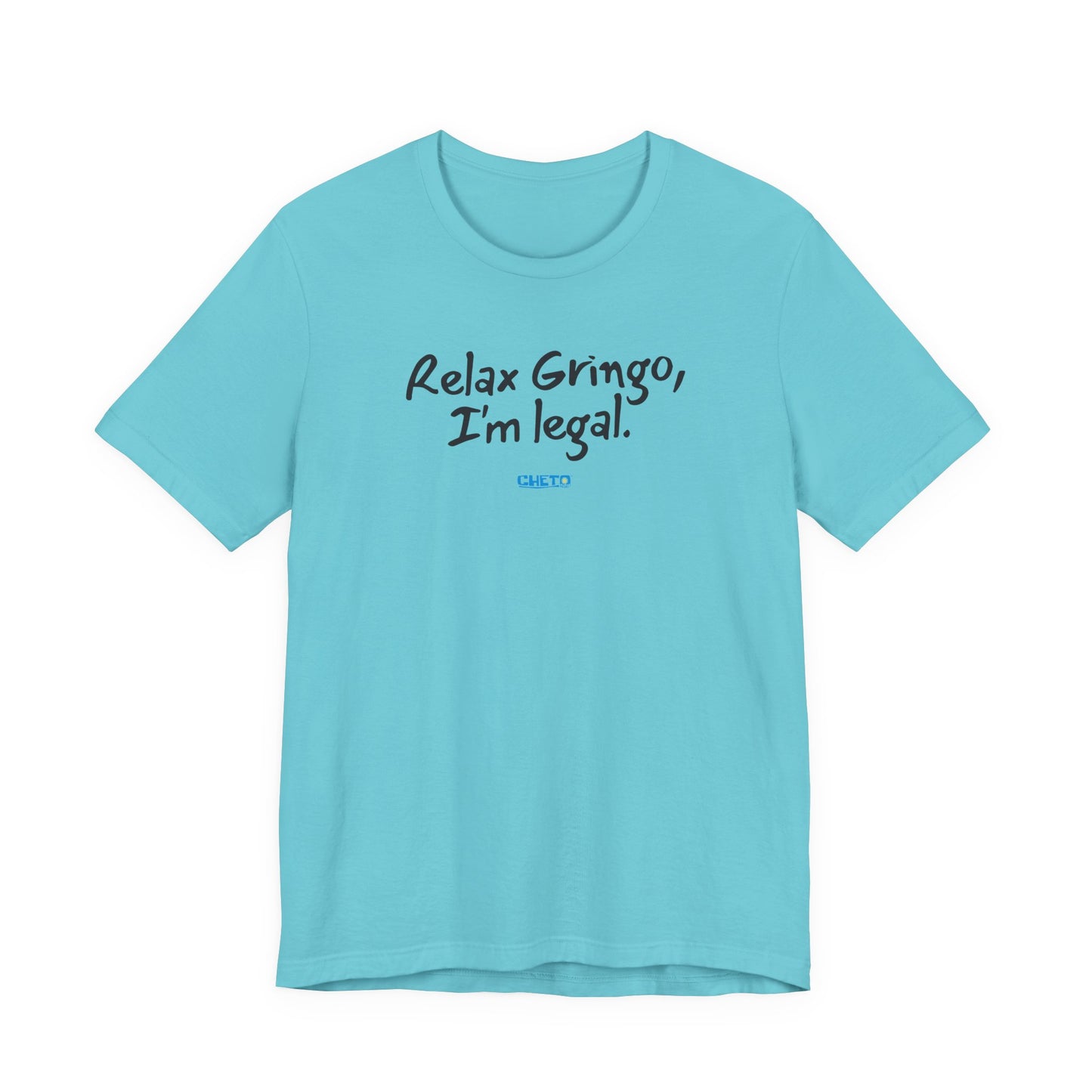 Relax Gringo, I’m Legal - Unisex Jersey Tee
