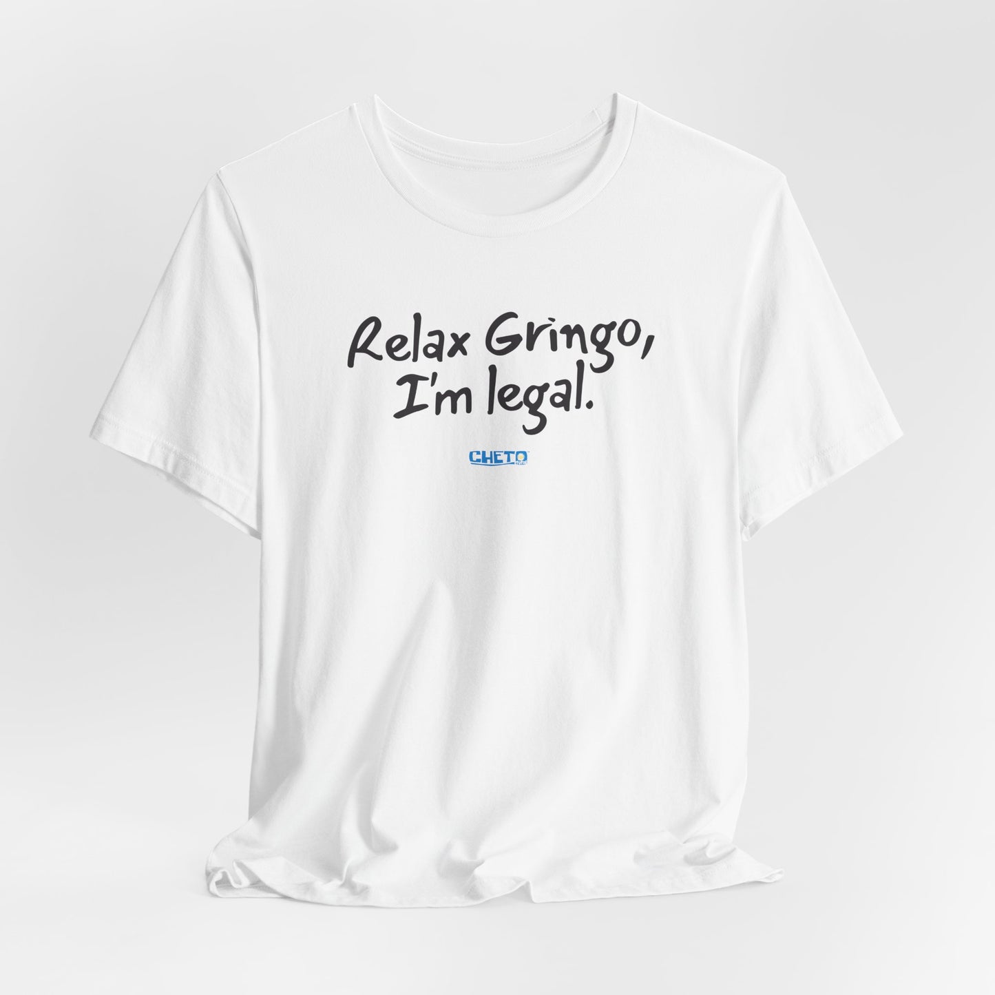 Relax Gringo, I’m Legal - Unisex Jersey Tee