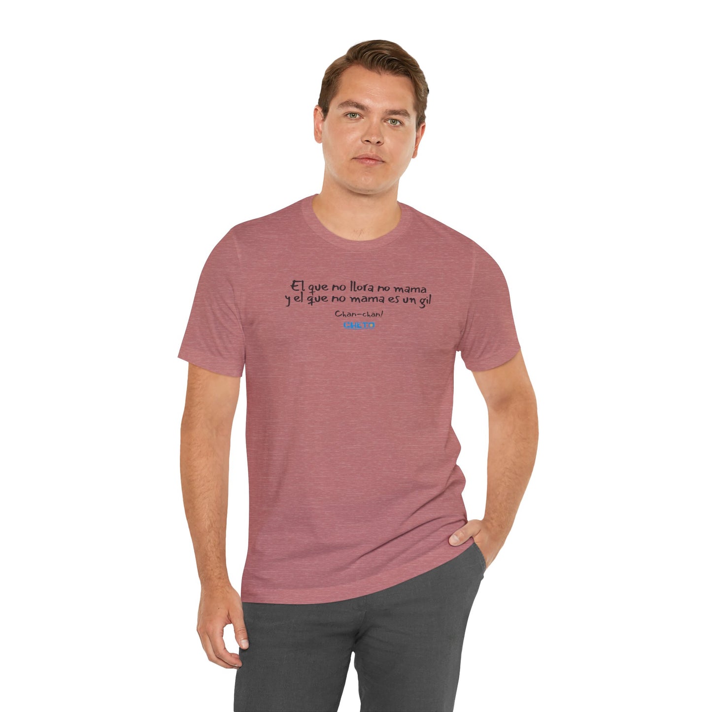 El que no llora no mama... - Unisex Jersey Tee