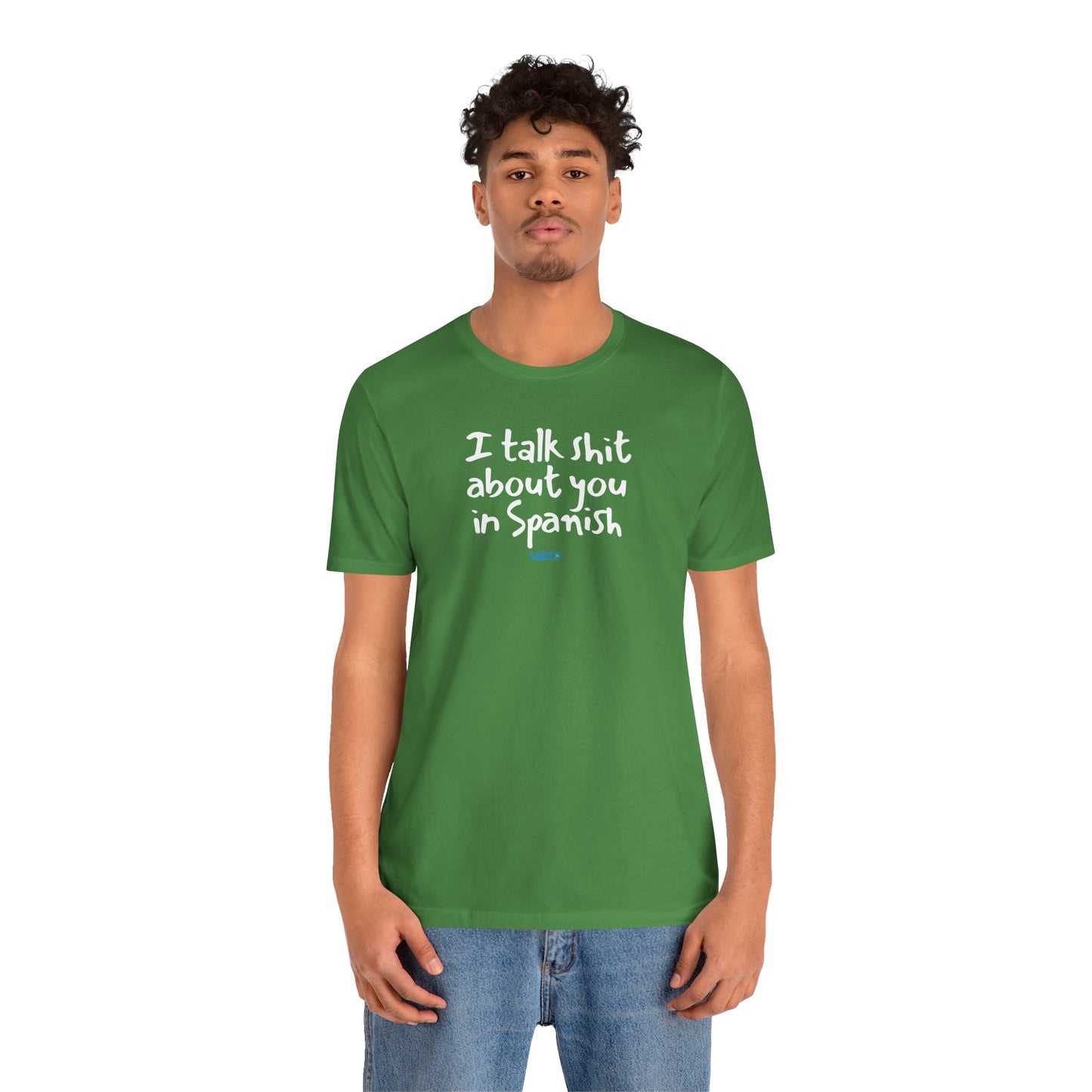 I talk shit about you in Spanish - Unisex Jersey Tee