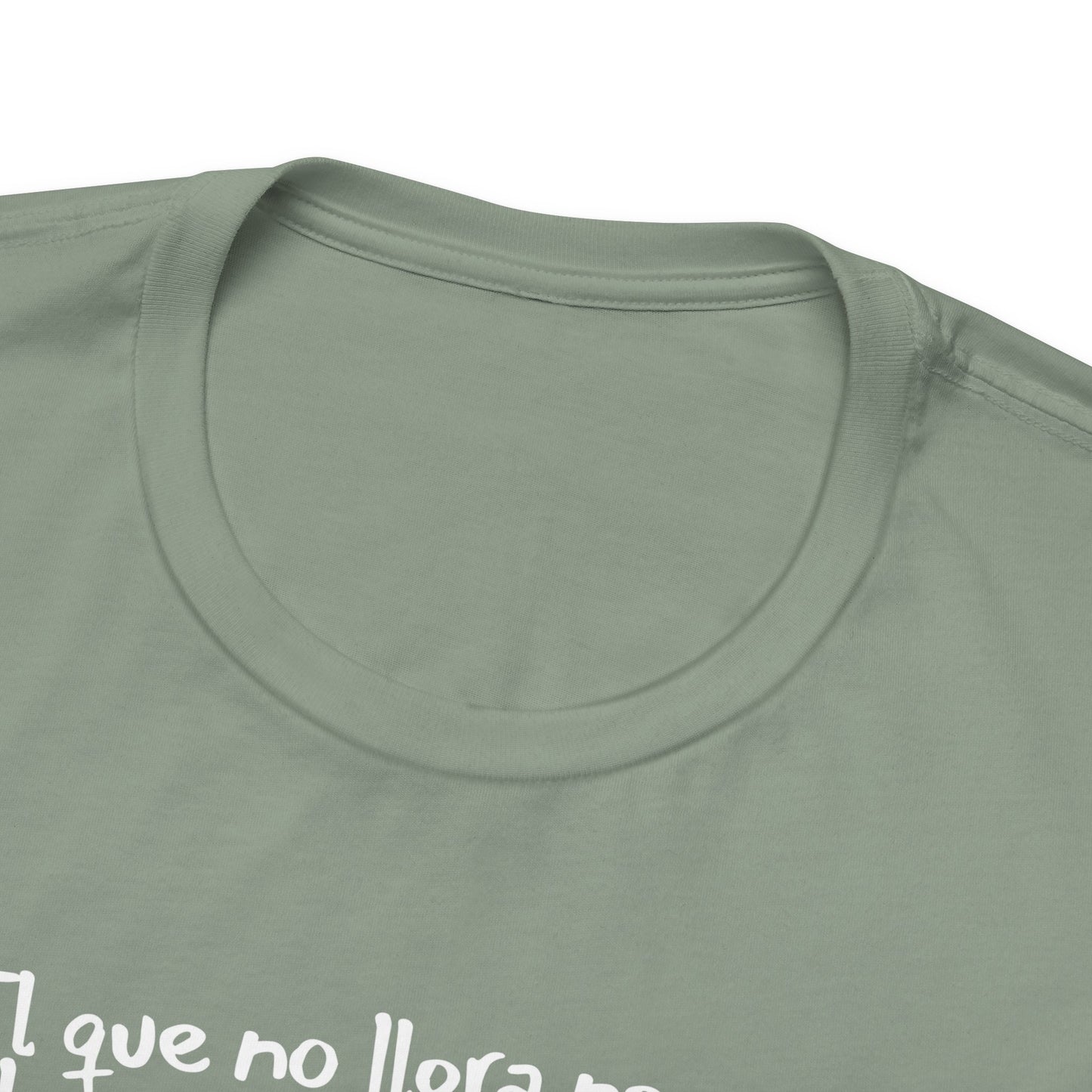 El que no llora no mama... - Unisex Jersey Tee