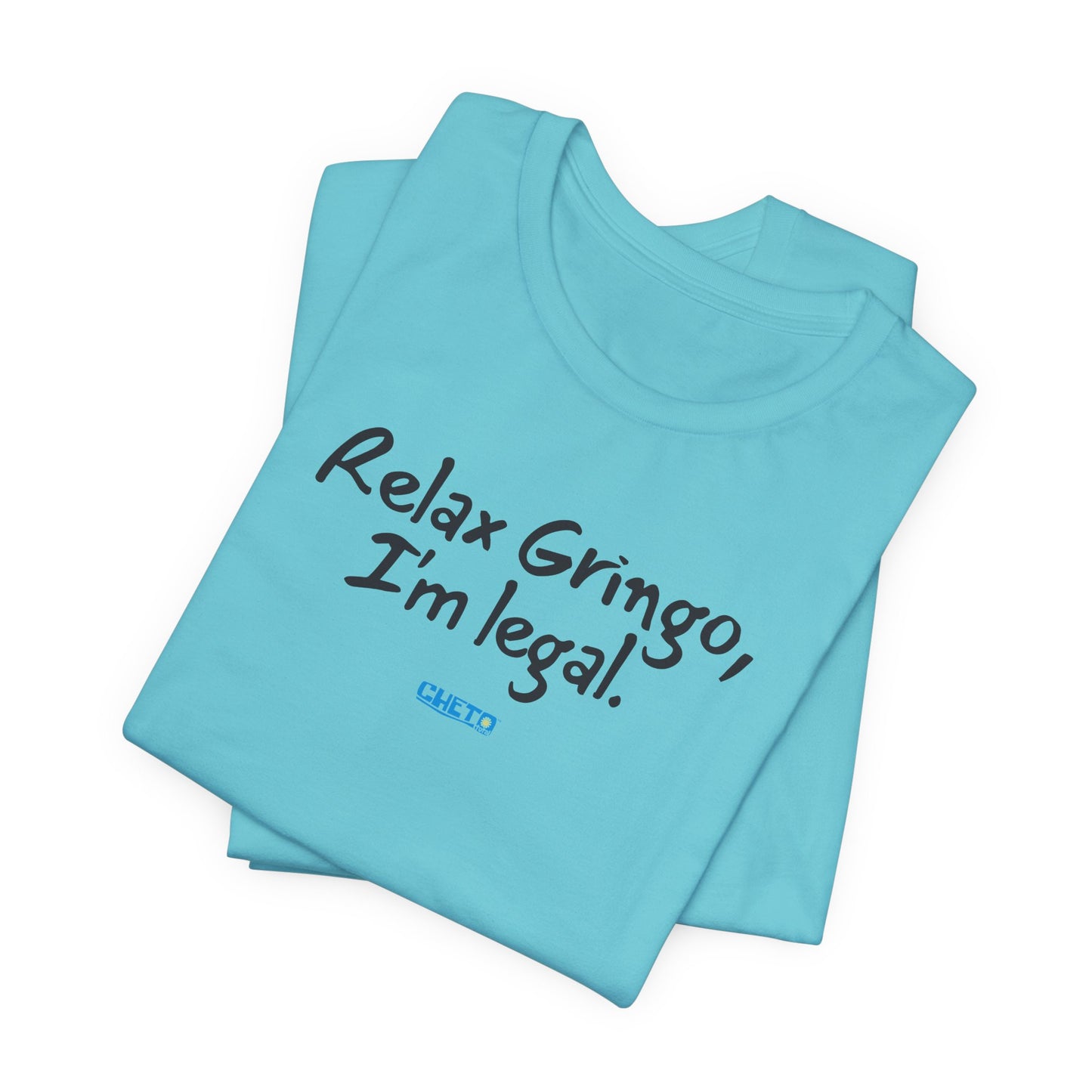 Relax Gringo, I’m Legal - Unisex Jersey Tee