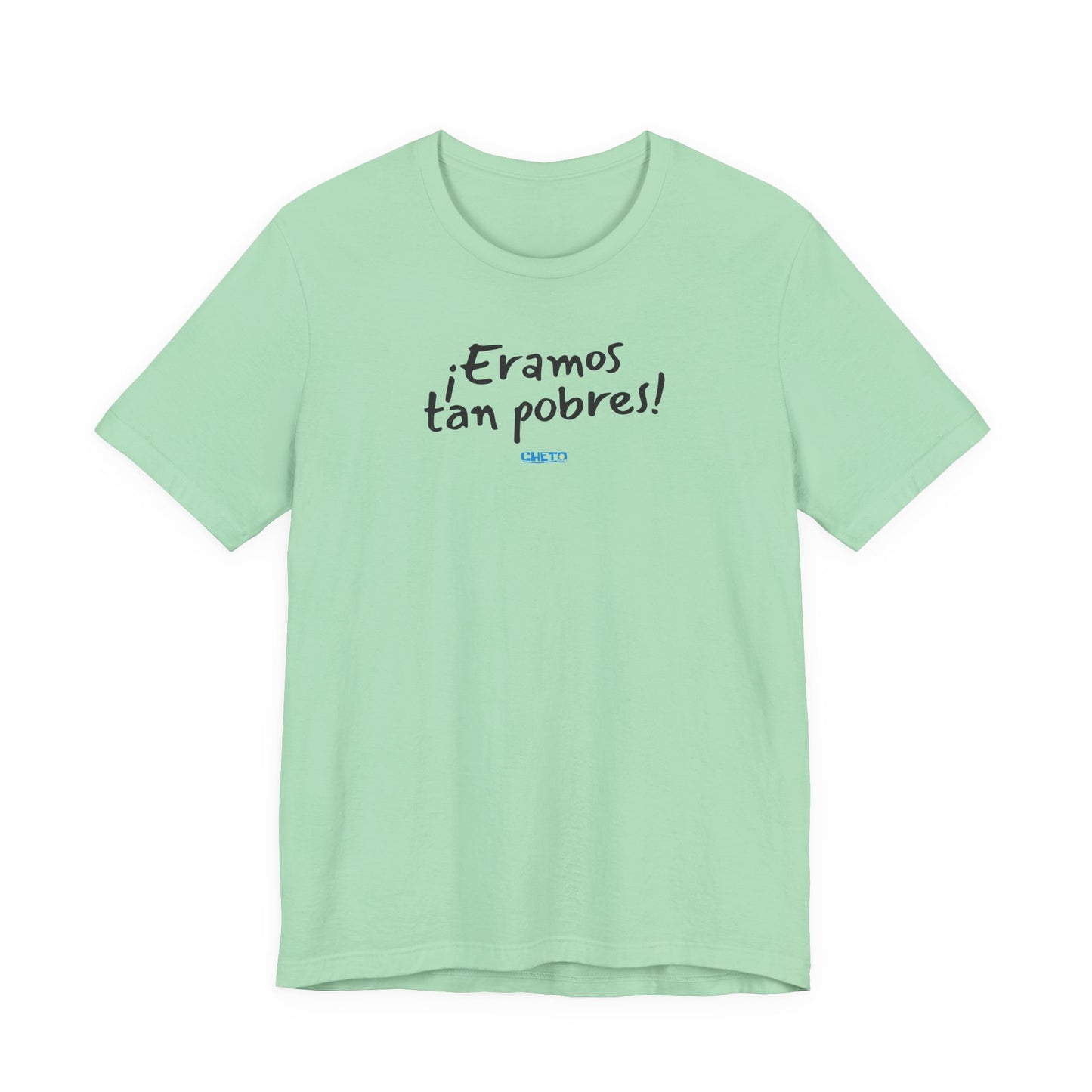¡Eramos tan pobres! - Unisex Jersey Tee