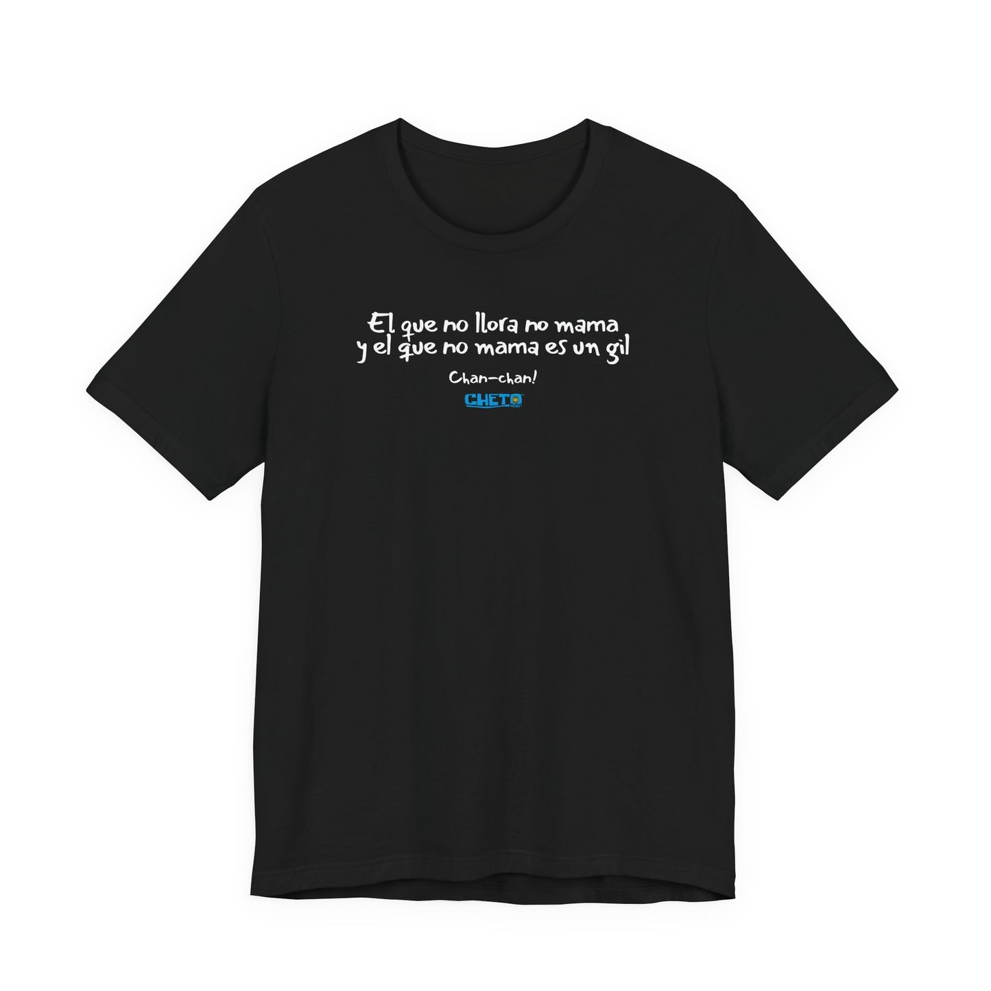 El que no llora no mama... - Unisex Jersey Tee