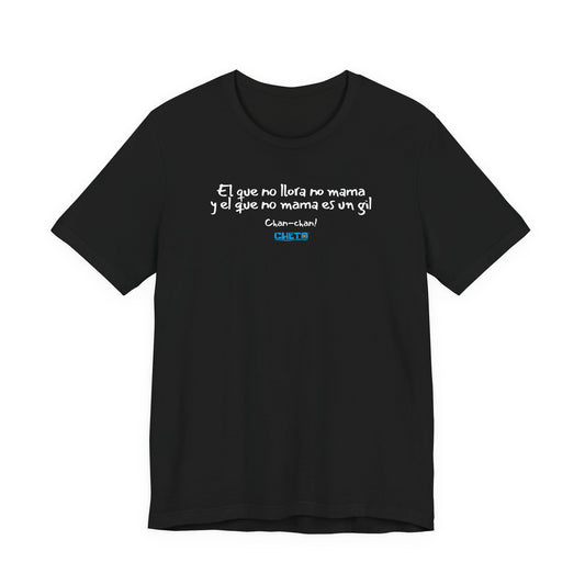 El que no llora no mama... - Unisex Jersey Tee