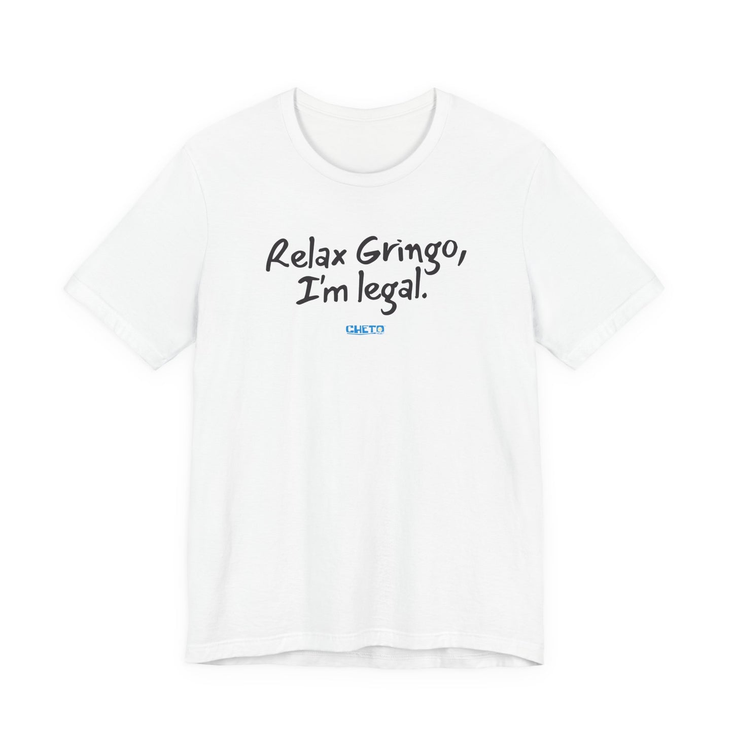Relax Gringo, I’m Legal - Unisex Jersey Tee