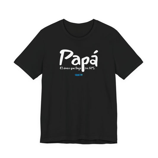 Papá. El único que llega sin GPS - Unisex Jersey Tee