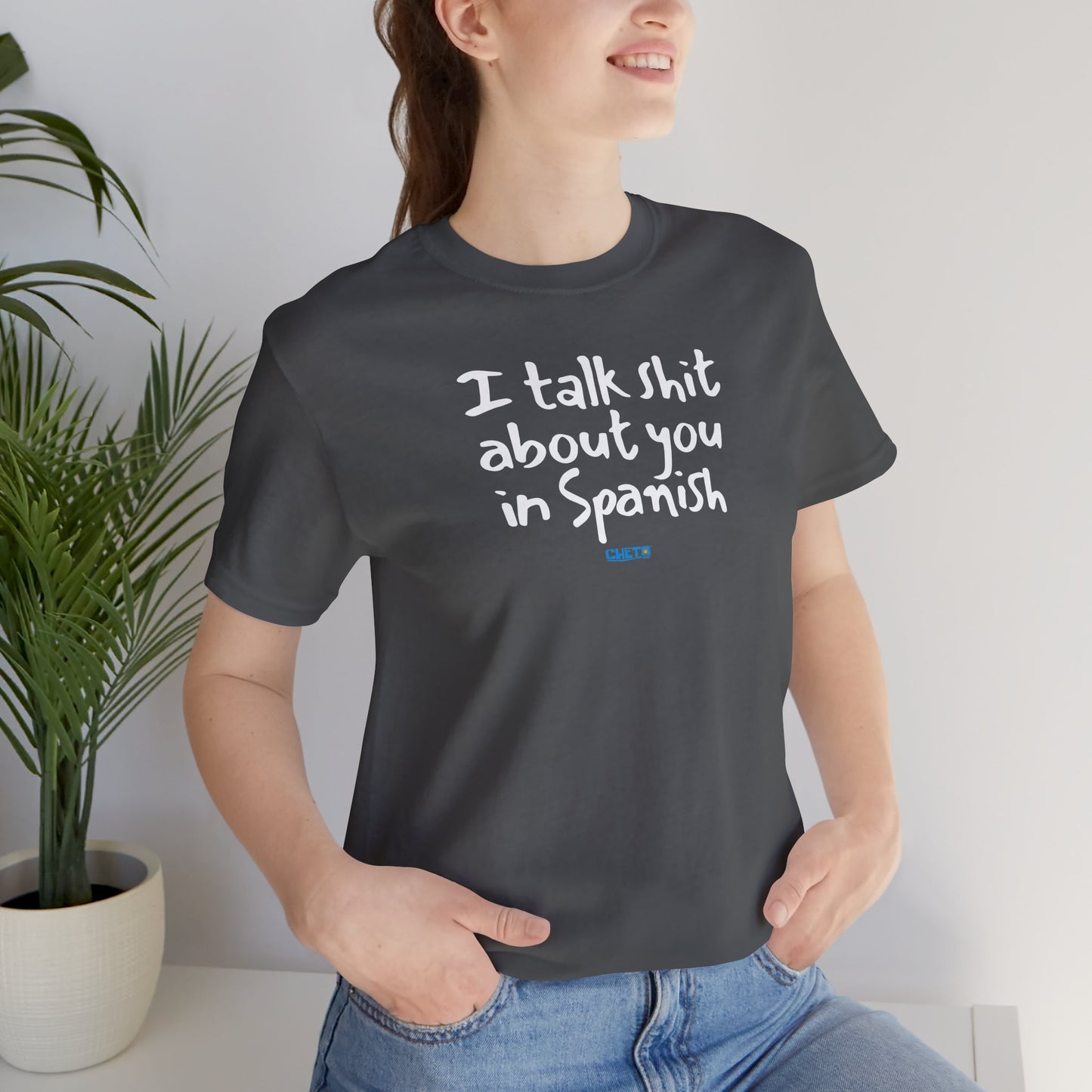 I talk shit about you in Spanish - Unisex Jersey Tee