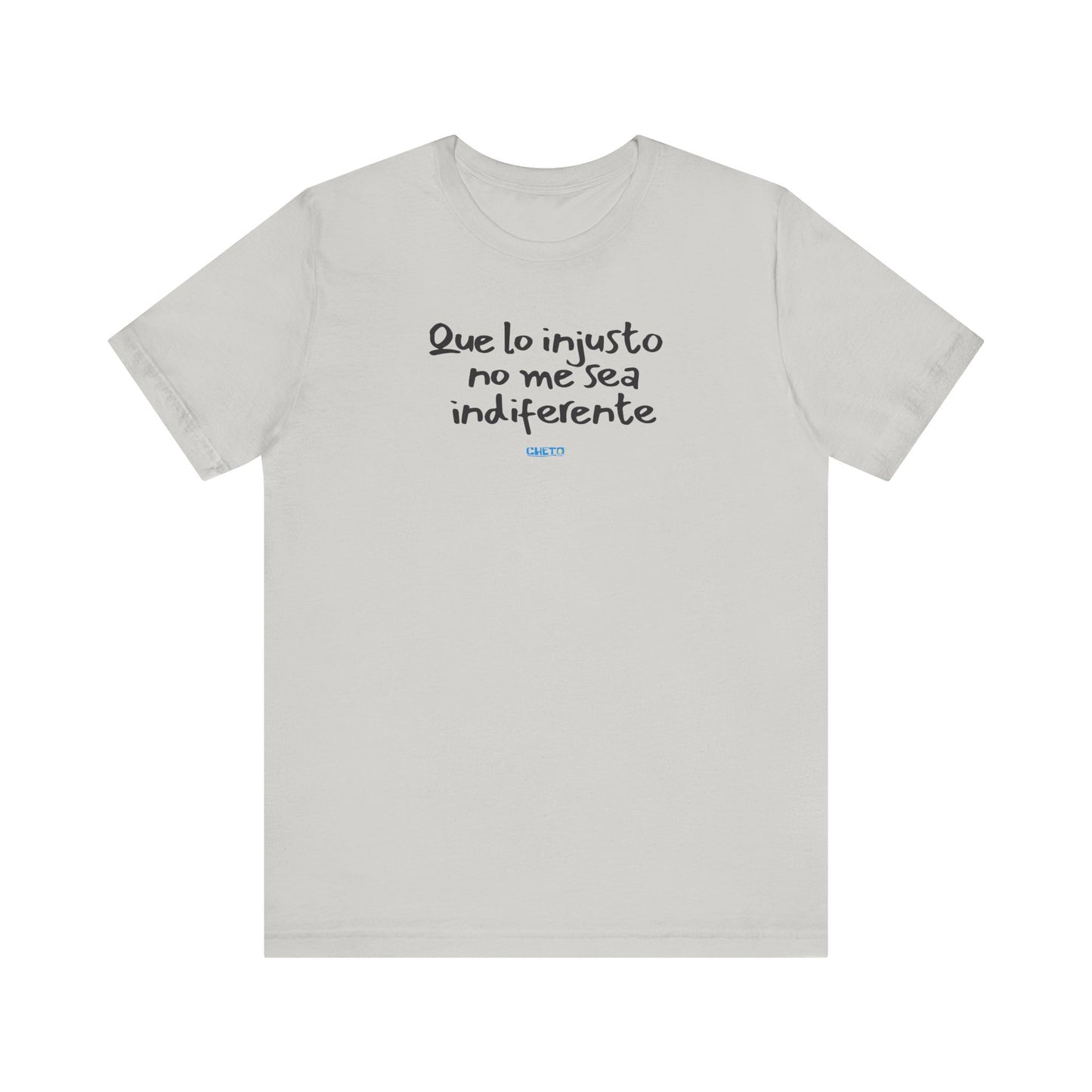 Que lo injusto no me sea indiferente Unisex Jersey Tee