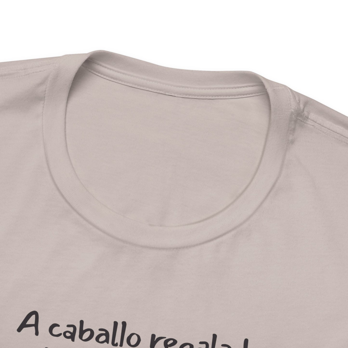 A caballo regalado no se le miran los dientes - Unisex Jersey Tee