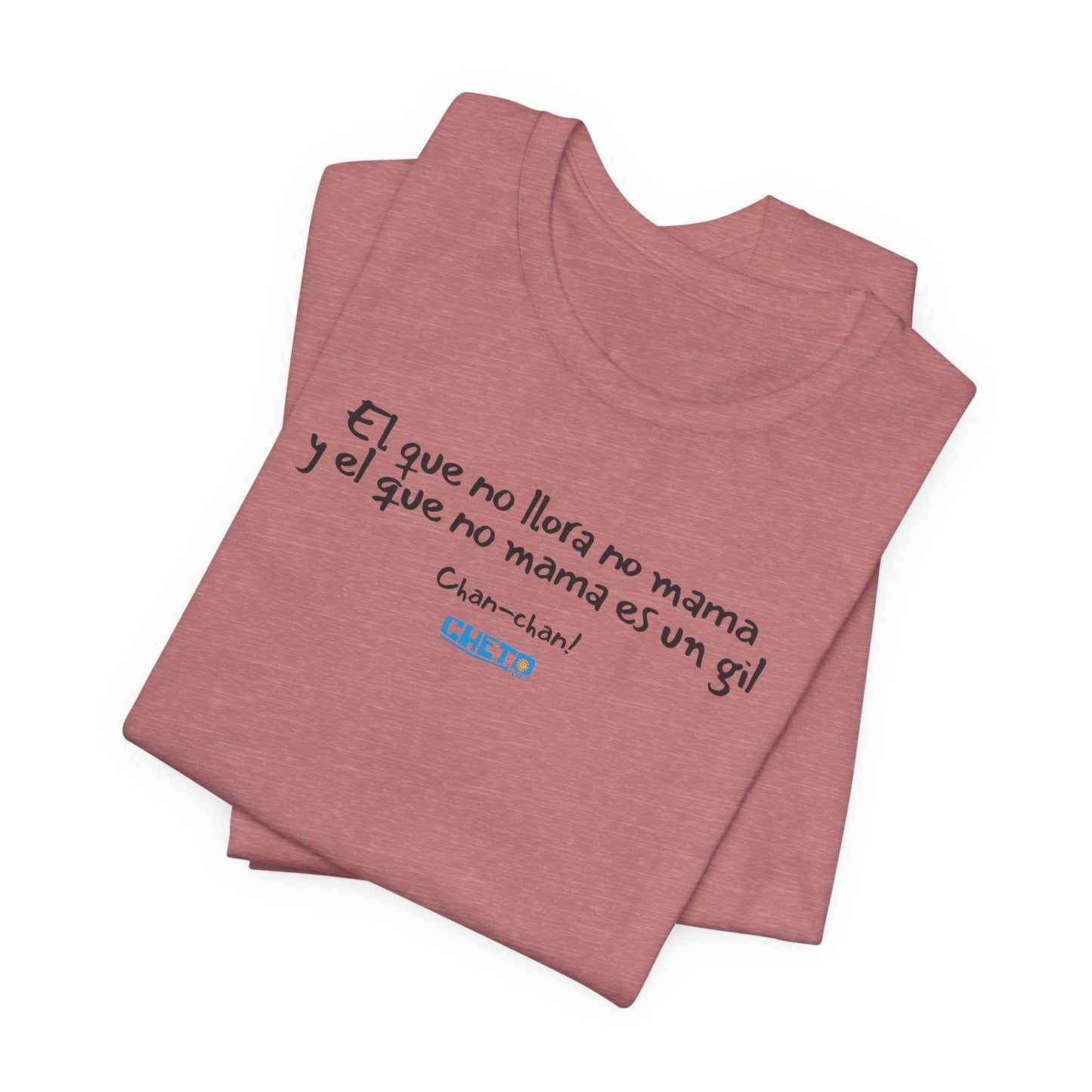 El que no llora no mama... - Unisex Jersey Tee