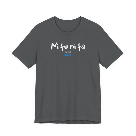 Ni fu ni fa - Unisex Jersey Tee