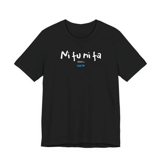 Ni fu ni fa - Unisex Jersey Tee