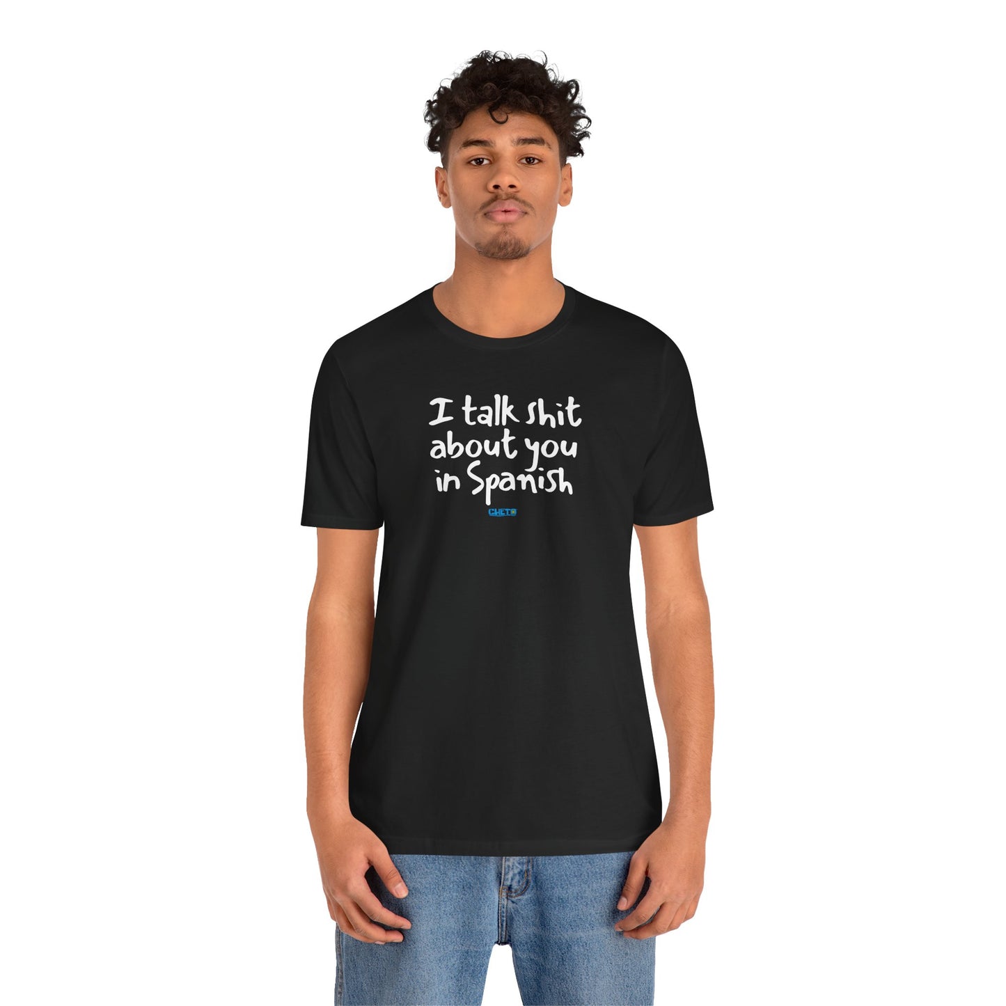 I talk shit about you in Spanish - Unisex Jersey Tee